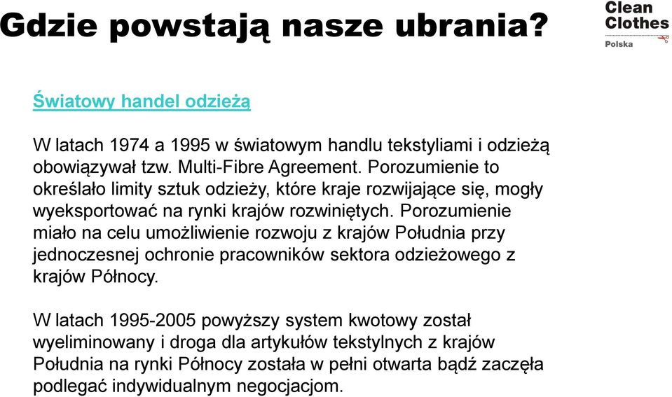 Porozumienie miało na celu umożliwienie rozwoju z krajów Południa przy jednoczesnej ochronie pracowników sektora odzieżowego z krajów Północy.