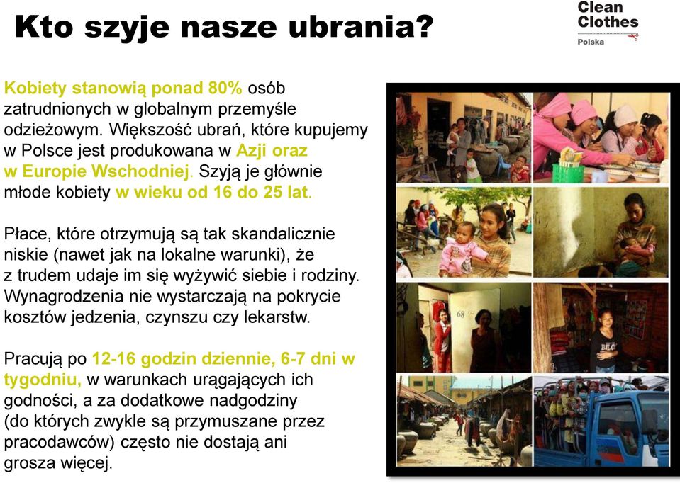 Płace, które otrzymują są tak skandalicznie niskie (nawet jak na lokalne warunki), że z trudem udaje im się wyżywić siebie i rodziny.