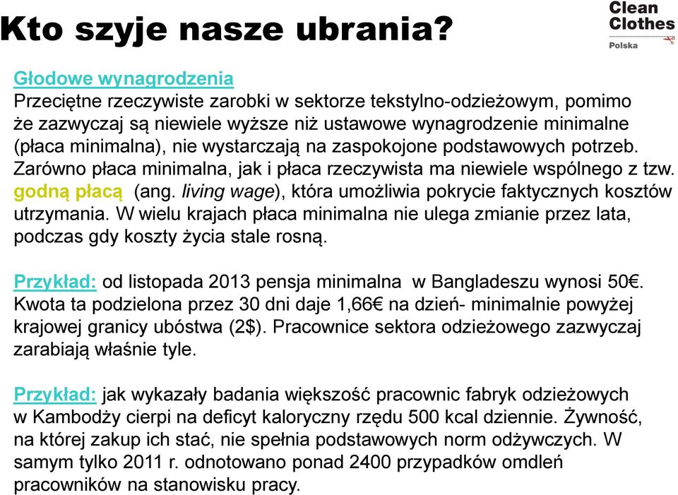 zaspokojone podstawowych potrzeb. Zarówno płaca minimalna, jak i płaca rzeczywista ma niewiele wspólnego z tzw. godną płacą (ang. living wage), która umożliwia pokrycie faktycznych kosztów utrzymania.