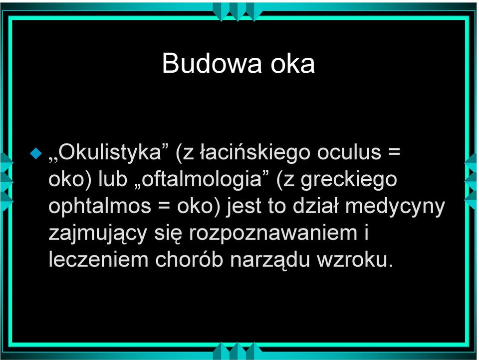 = oko) jest to dział medycyny zajmujący się