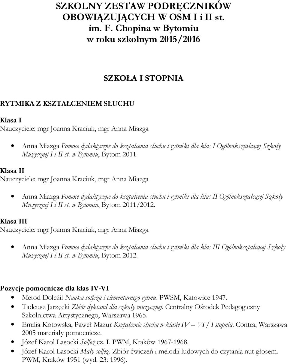 Muzycznej I i II st. w Bytomiu, Bytom 2011. Klasa II Anna Miazga Pomoce dydaktyczne do kształcenia słuchu i rytmiki dla klas II Ogólnokształcącej Szkoły Muzycznej I i II st.
