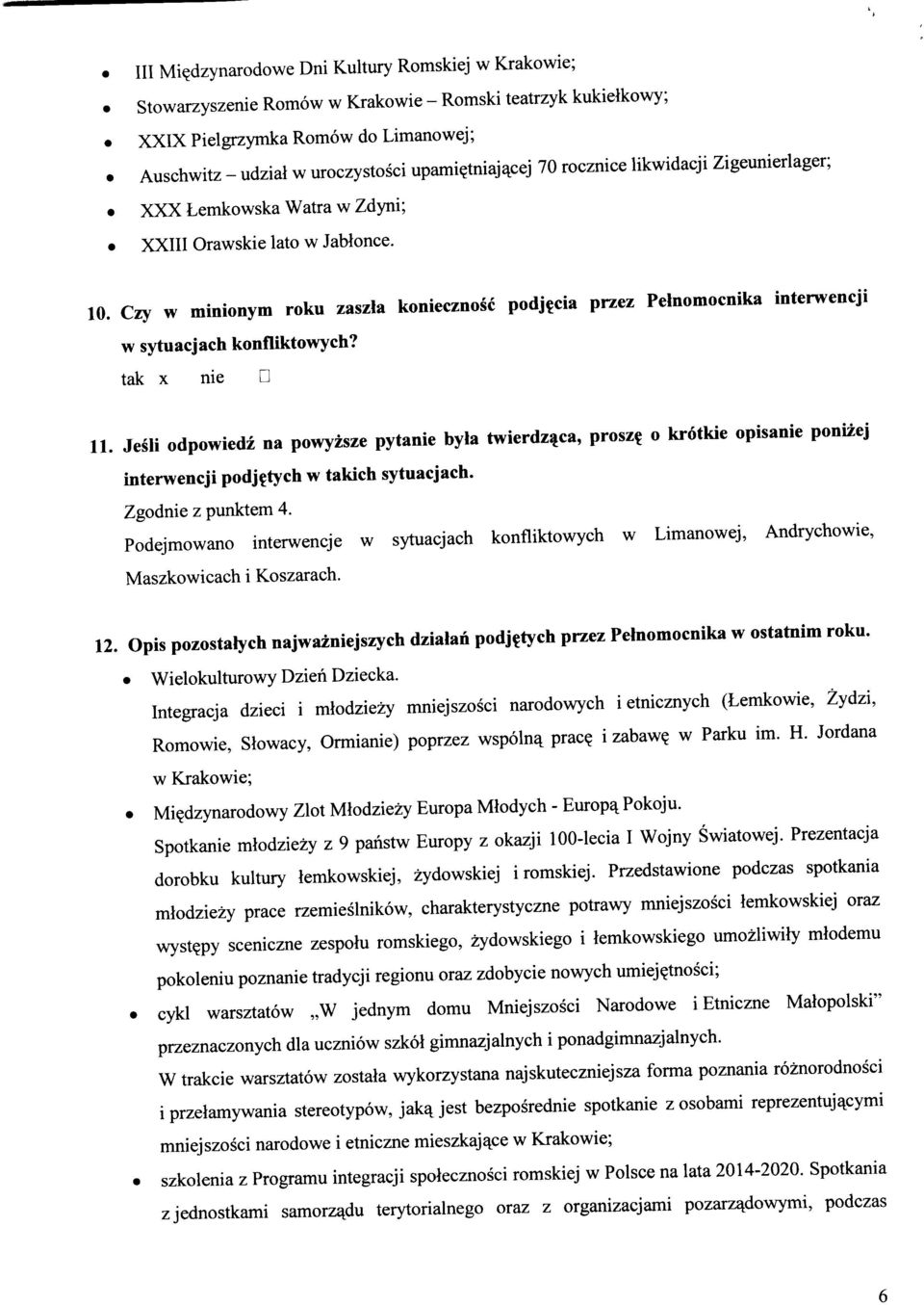 Czy w minionym roku zaszia koniecznosc podjfcia przez Pelnomocnika interwencji w sytuacjach konfliktowych? tak X nie 11.