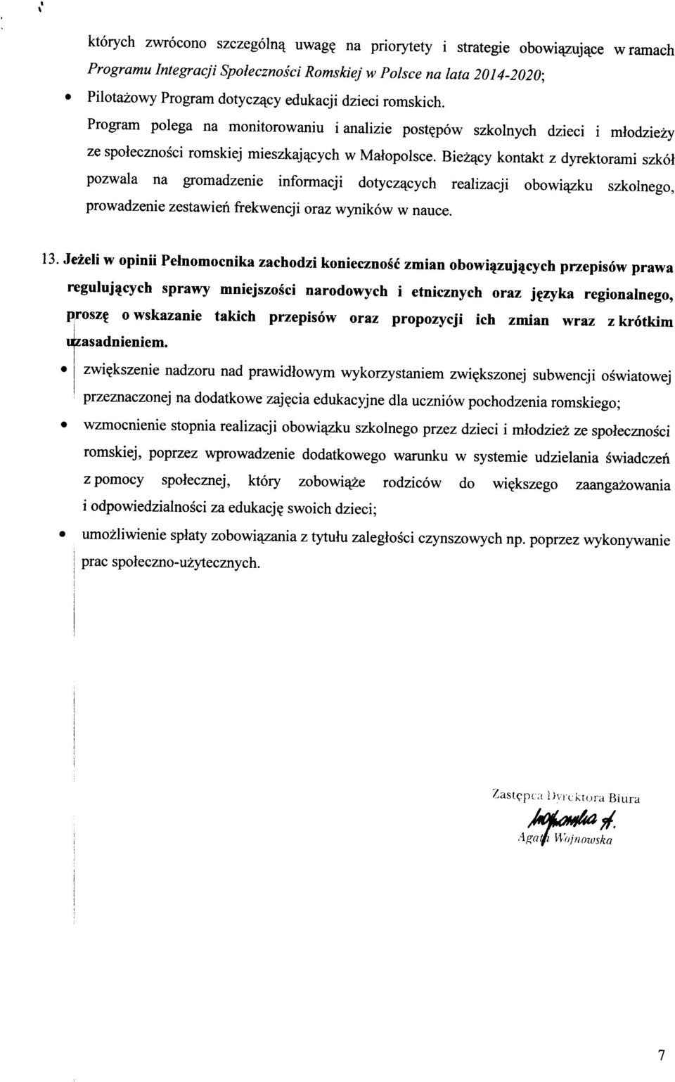 Program polega na monitorowaniu i analizie post^pow szkolnych dzieci i mlodziezy ze spolecznosci romskiej mieszkaj^cych w Malopolsce.