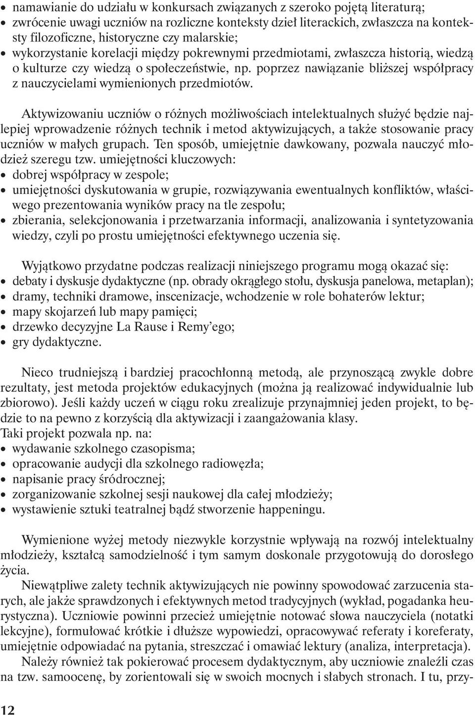 poprzez nawiązanie bliższej współpracy z nauczycielami wymienionych przedmiotów.