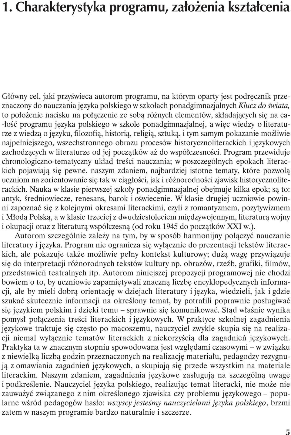 literaturze z wiedzą o języku, filozofią, historią, religią, sztuką, i tym samym pokazanie możliwie najpełniejszego, wszechstronnego obrazu procesów historycznoliterackich i językowych zachodzących w