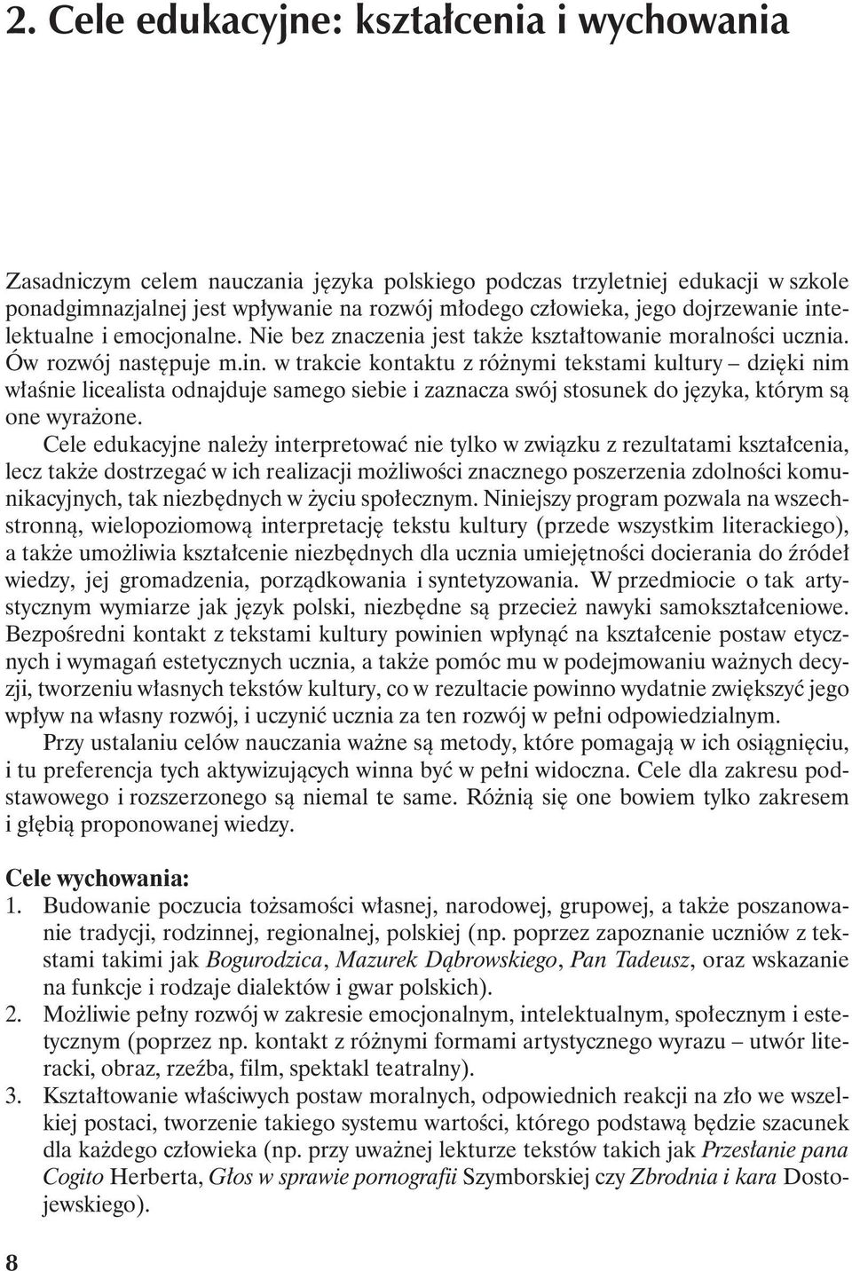 Cele edukacyjne należy interpretować nie tylko w związku z rezultatami kształcenia, lecz także dostrzegać w ich realizacji możliwości znacznego poszerzenia zdolności komunikacyjnych, tak niezbędnych