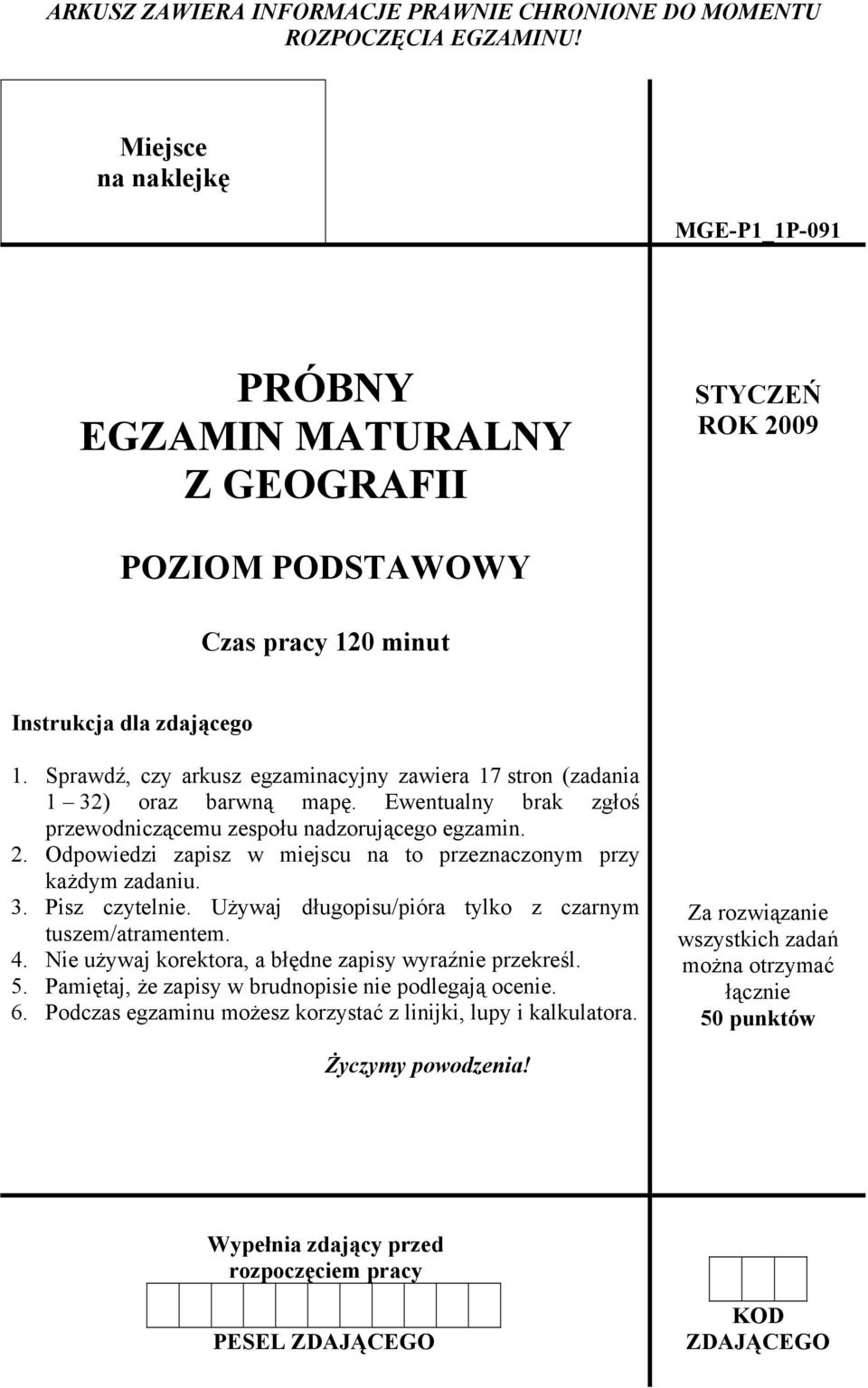 Sprawdź, czy arkusz egzaminacyjny zawiera 17 stron (zadania 1 32) oraz barwną mapę. Ewentualny brak zgłoś przewodniczącemu zespołu nadzorującego egzamin. 2.