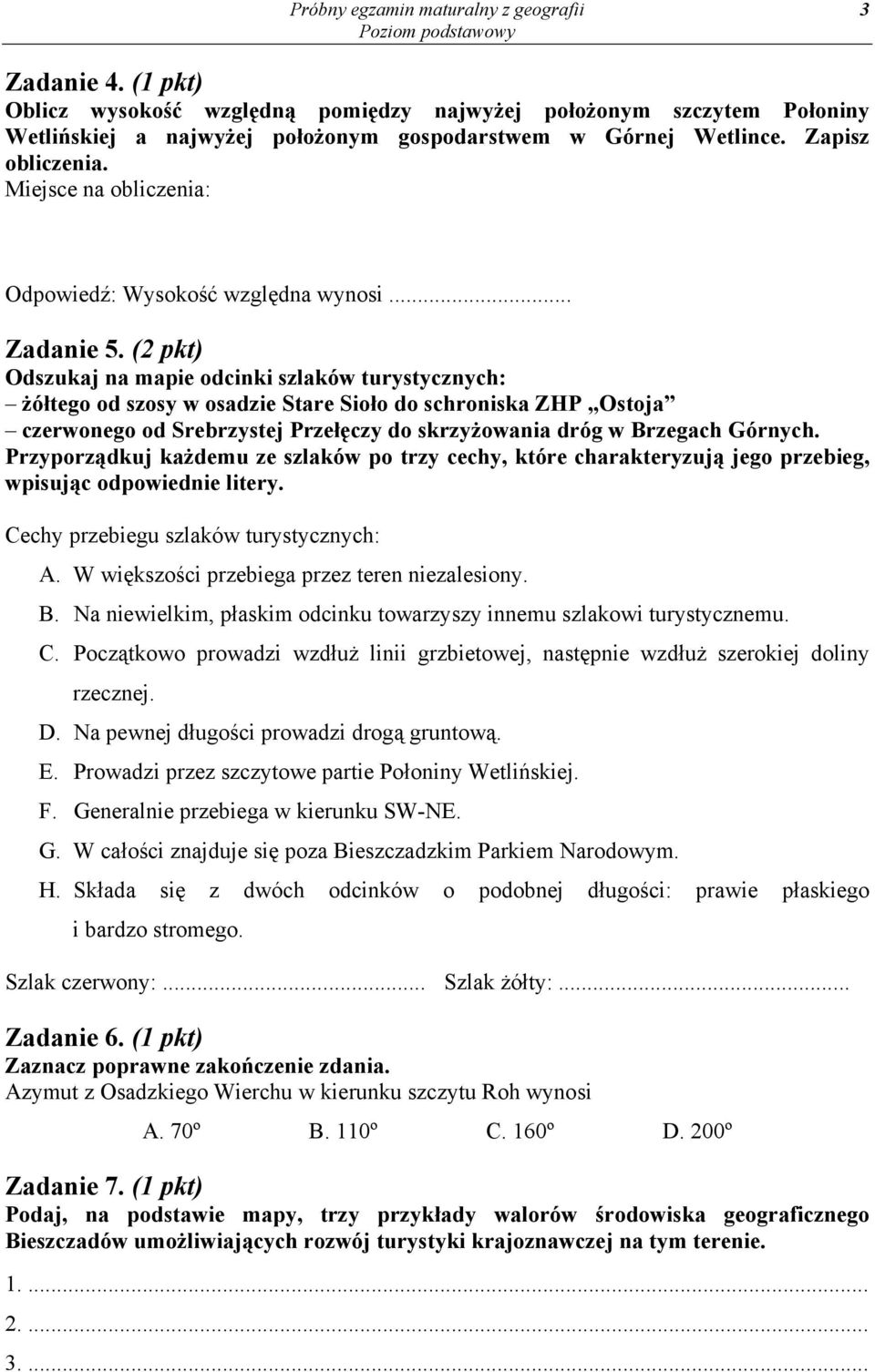 (2 pkt) Odszukaj na mapie odcinki szlaków turystycznych: żółtego od szosy w osadzie Stare Sioło do schroniska ZHP Ostoja czerwonego od Srebrzystej Przełęczy do skrzyżowania dróg w Brzegach Górnych.