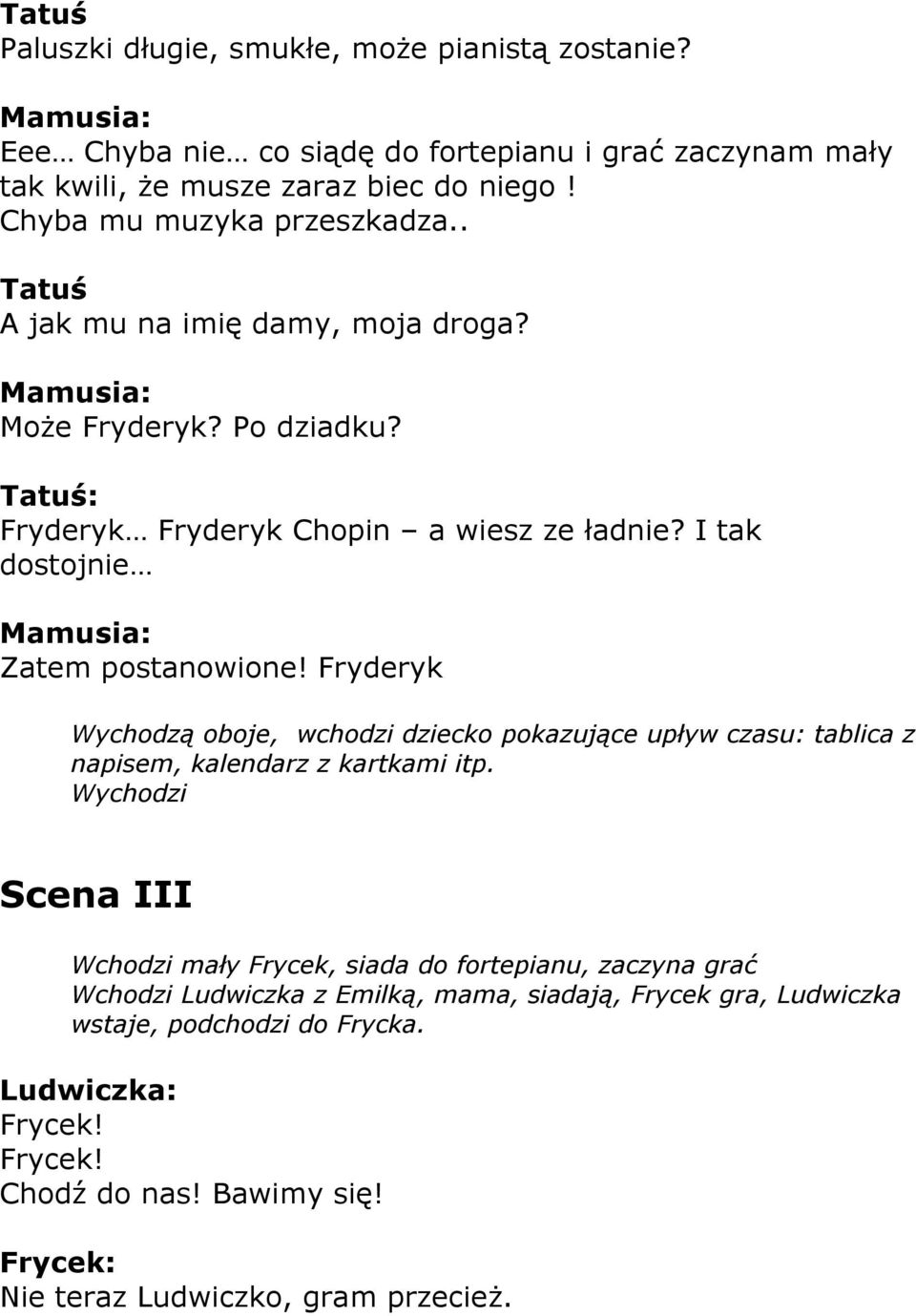 I tak dostojnie Zatem postanowione! Fryderyk Wychodzą oboje, wchodzi dziecko pokazujące upływ czasu: tablica z napisem, kalendarz z kartkami itp.