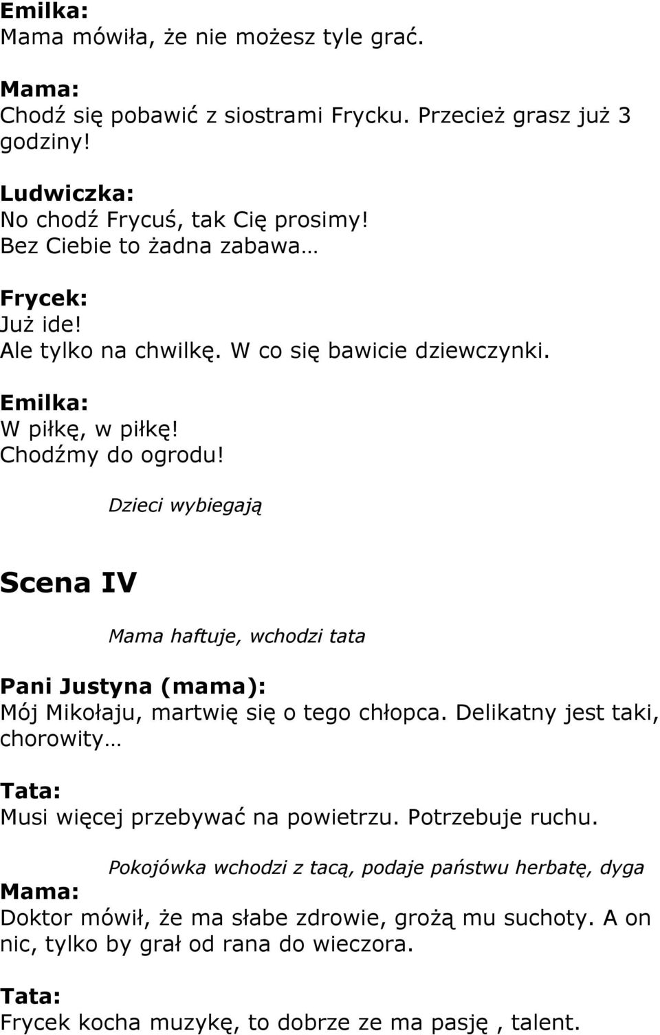 Dzieci wybiegają Scena IV Mama haftuje, wchodzi tata Pani Justyna (mama): Mój Mikołaju, martwię się o tego chłopca.