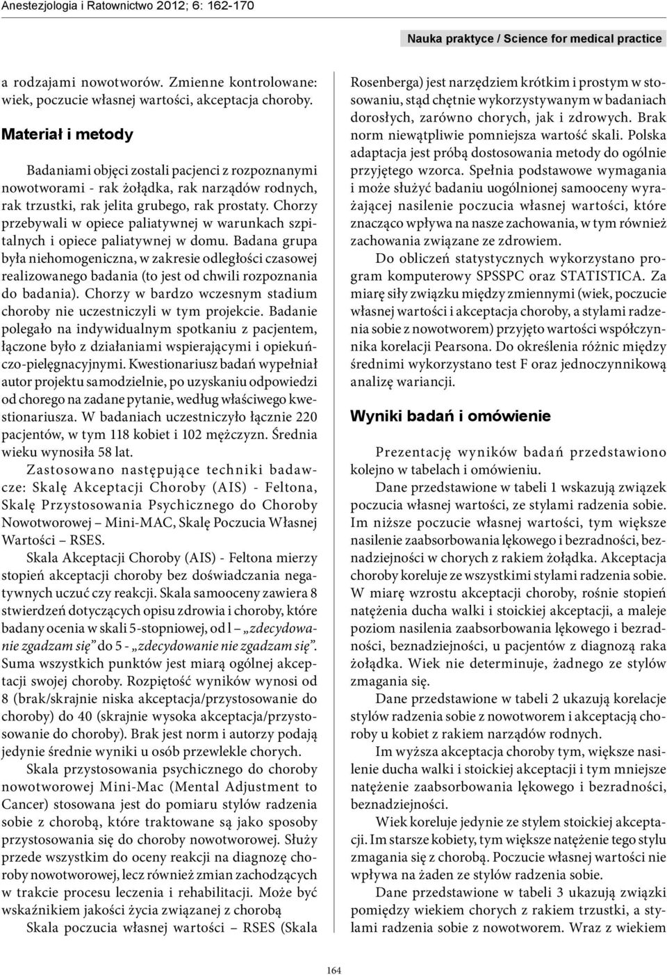 Chorzy przebywali w opiece paliatywnej w warunkach szpitalnych i opiece paliatywnej w domu.
