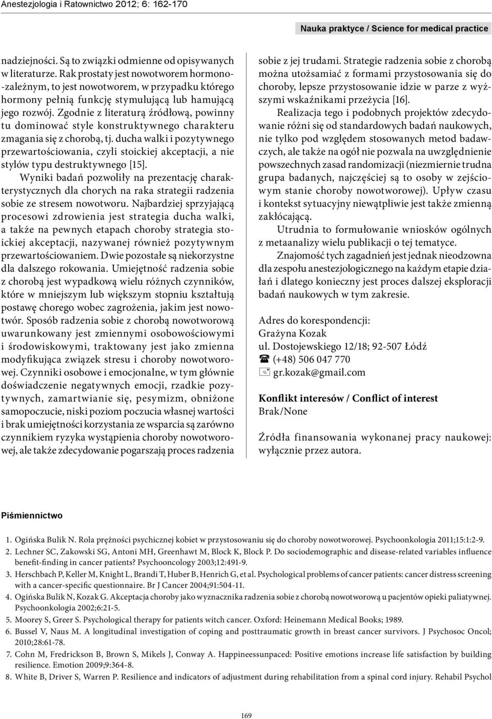 Zgodnie z literaturą źródłową, powinny tu dominować style konstruktywnego charakteru zmagania się z chorobą, tj.