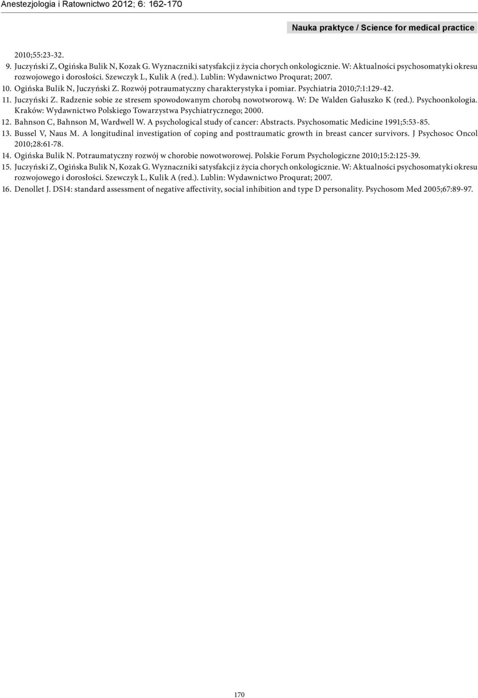 W: De Walden Gałuszko K (red.). Psychoonkologia. Kraków: Wydawnictwo Polskiego Towarzystwa Psychiatrycznego; 2000. 1 Bahnson C, Bahnson M, Wardwell W. A psychological study of cancer: Abstracts.