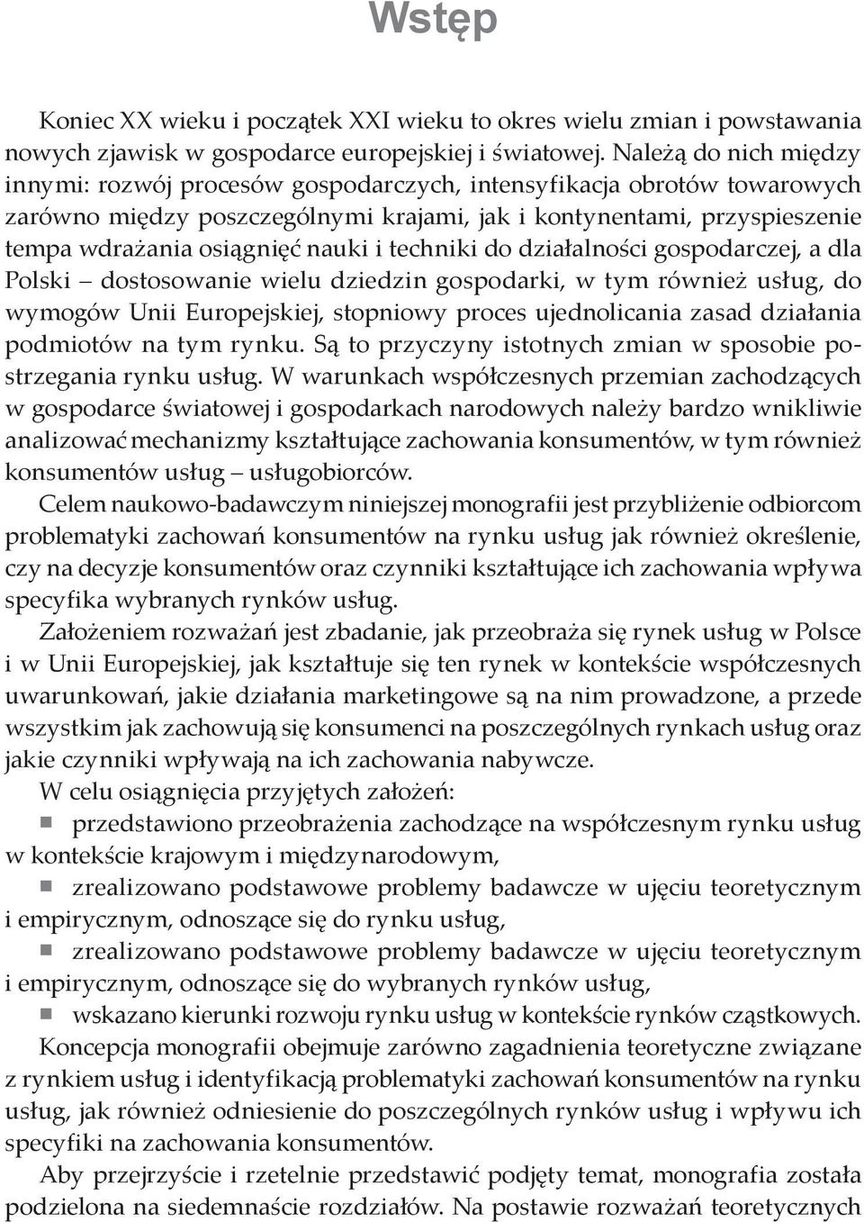 nauki i techniki do działalności gospodarczej, a dla Polski dostosowanie wielu dziedzin gospodarki, w tym również usług, do wymogów Unii Europejskiej, stopniowy proces ujednolicania zasad działania