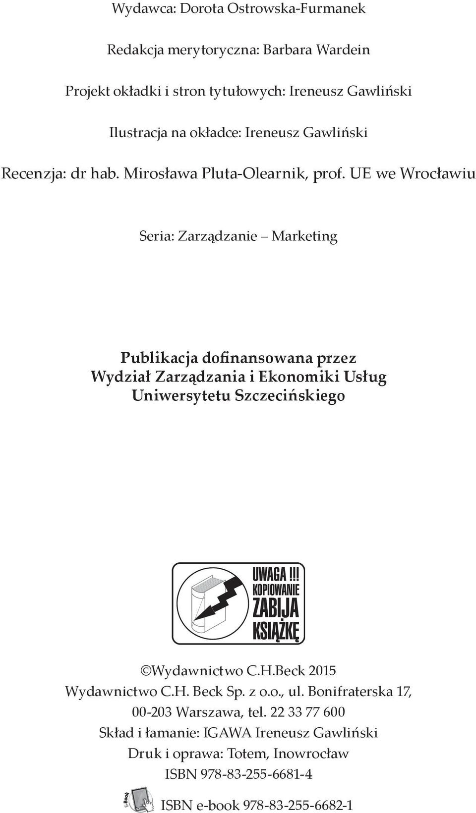 UE we Wrocławiu Seria: Zarządzanie Marketing Publikacja dofinansowana przez Wydział Zarządzania i Ekonomiki Usług Uniwersytetu Szczecińskiego