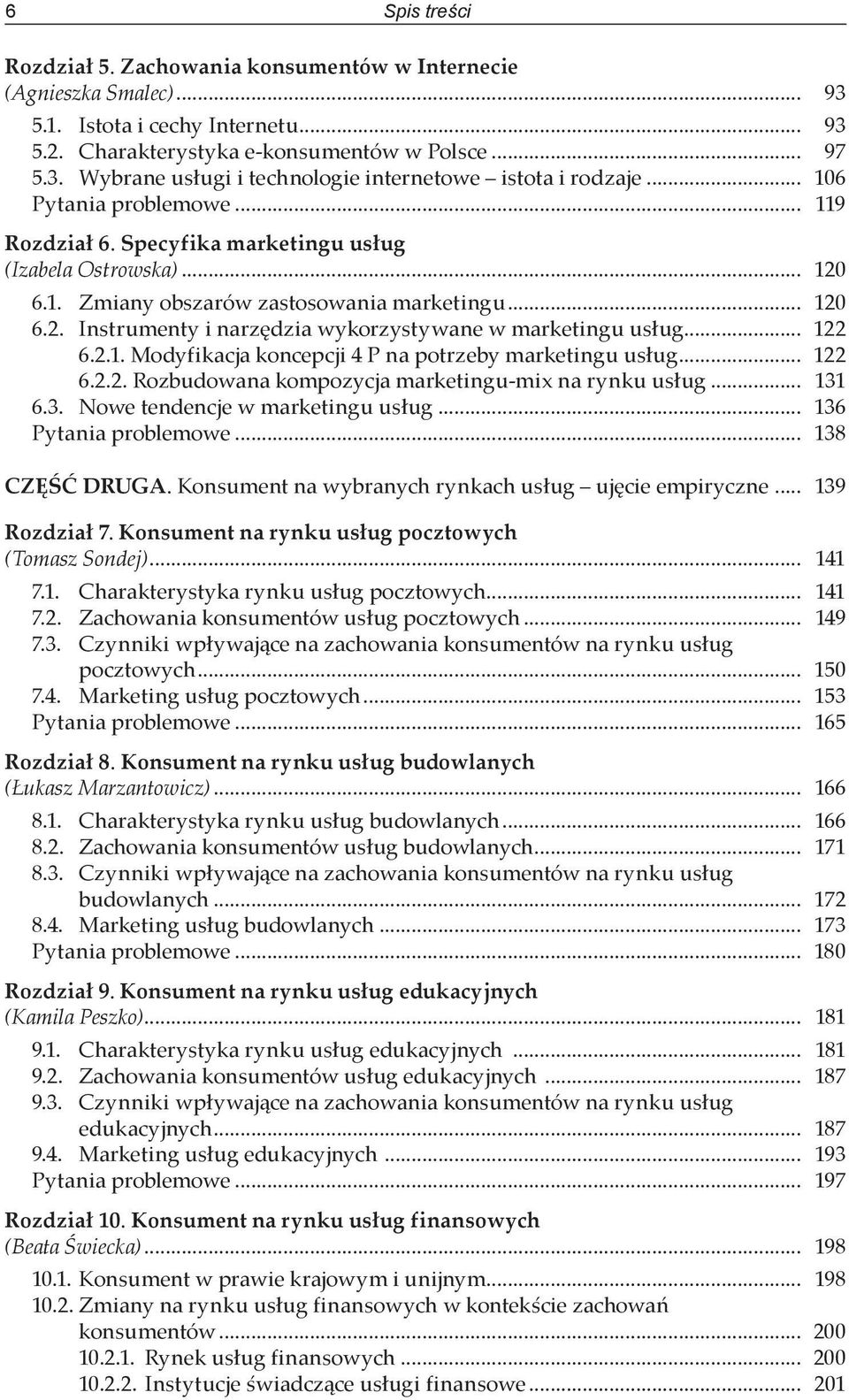 .. 122 6.2.1. Modyfikacja koncepcji 4 P na potrzeby marketingu usług... 122 6.2.2. Rozbudowana kompozycja marketingu-mix na rynku usług... 131 6.3. Nowe tendencje w marketingu usług.