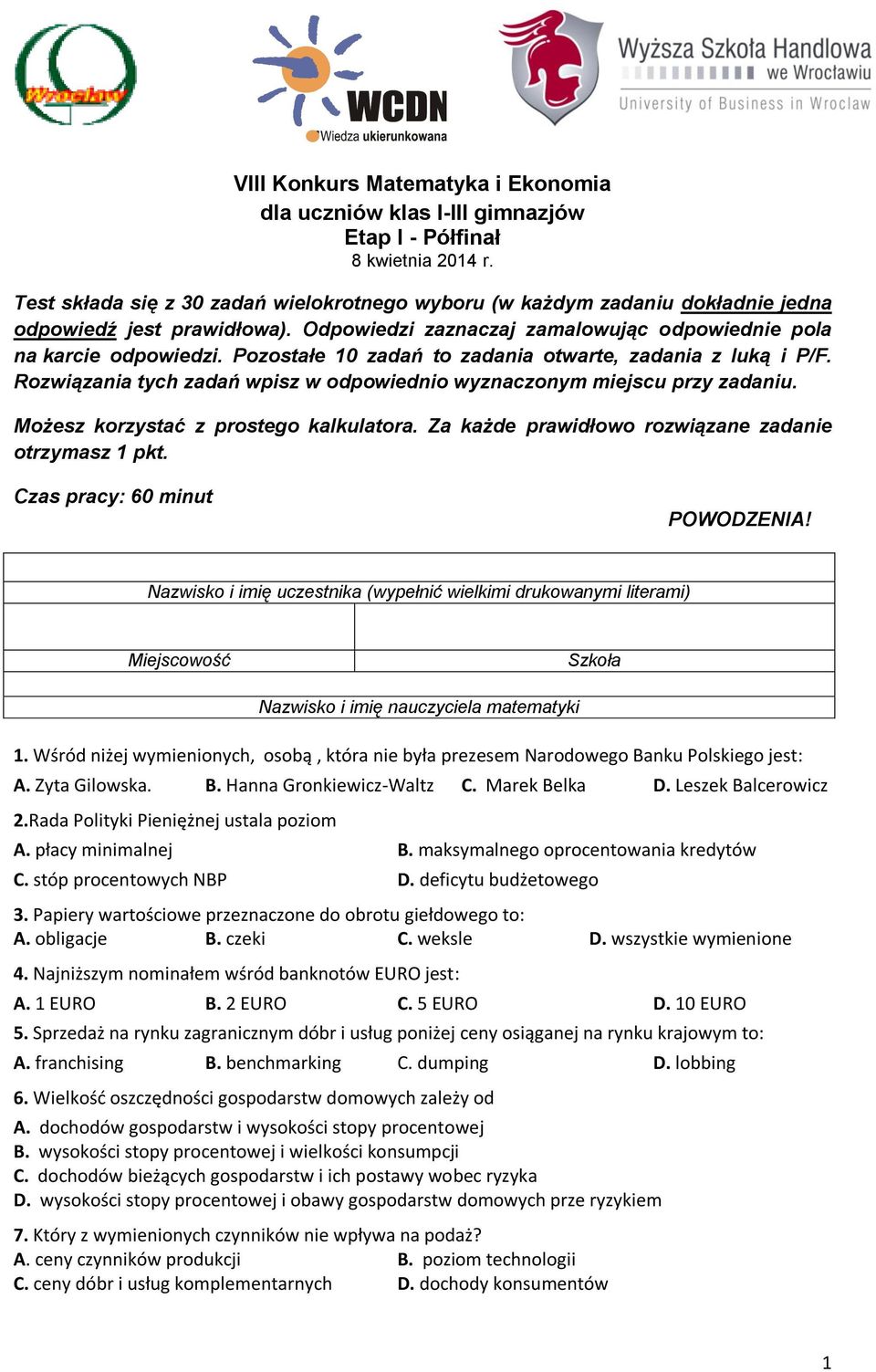 Pozostałe 10 zadań to zadania otwarte, zadania z luką i P/F. Rozwiązania tych zadań wpisz w odpowiednio wyznaczonym miejscu przy zadaniu. Możesz korzystać z prostego kalkulatora.