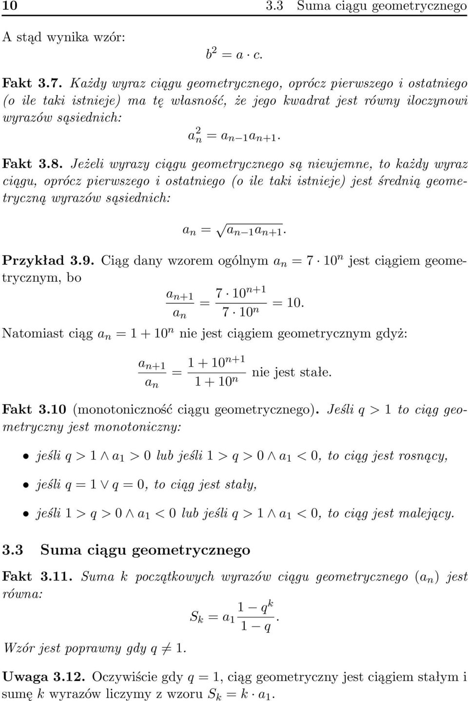 Jeżeli wyrazy ciągu geometrycznego są nieujemne, to każdy wyraz ciągu, oprócz pierwszego i ostatniego (o ile taki istnieje) jest średnią geometryczną wyrazów sąsiednich: a n = a n 1 a n+1. Przykład 3.