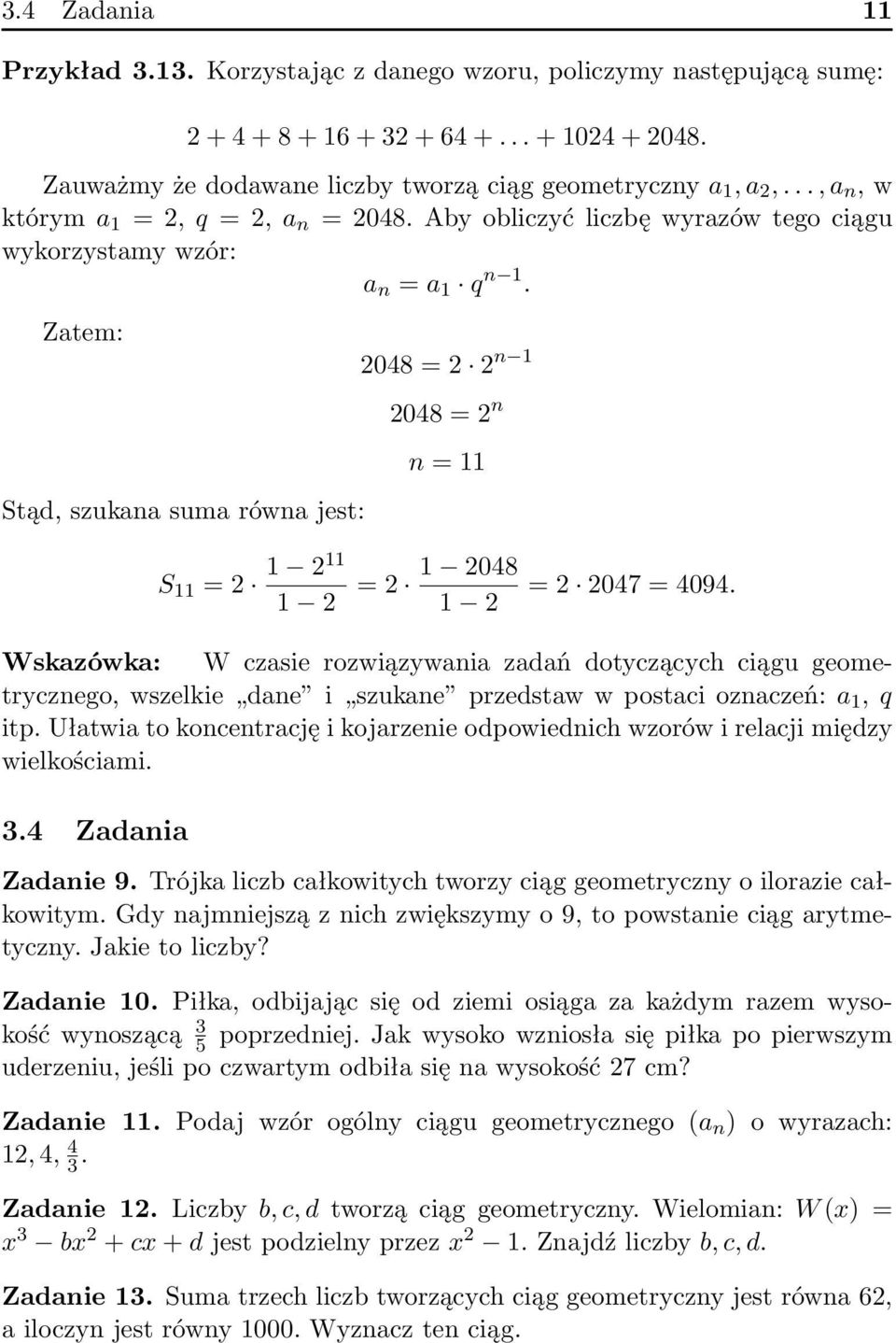 Zatem: Stąd, szukana suma równa jest: 2048 = 2 2 n 1 2048 = 2 n n = 11 S 11 = 2 1 211 1 2 = 2 1 2048 = 2 2047 = 4094.