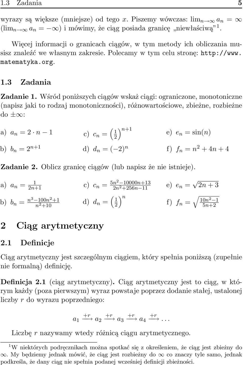 Wśród poniższych ciągów wskaż ciągi: ograniczone, monotoniczne (napisz jaki to rodzaj monotoniczności), różnowartościowe, zbieżne, rozbieżne do ± : a) a n = 2 n 1 b) b n = 2 n+1 ( n+1 c) c n = 1 2)