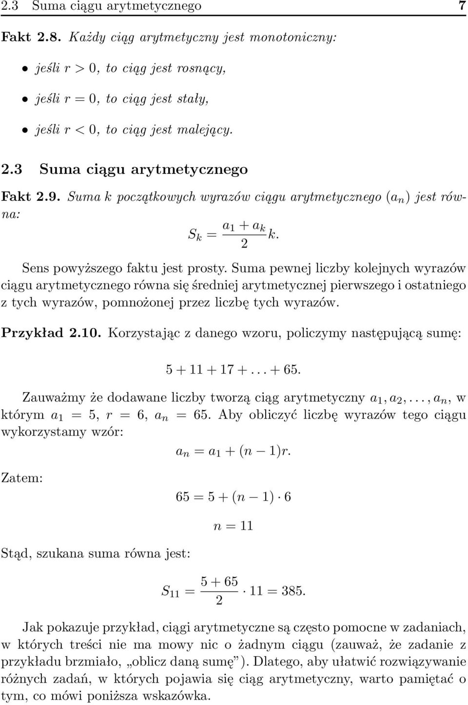 Suma pewnej liczby kolejnych wyrazów ciągu arytmetycznego równa się średniej arytmetycznej pierwszego i ostatniego z tych wyrazów, pomnożonej przez liczbę tych wyrazów. Przykład 2.10.