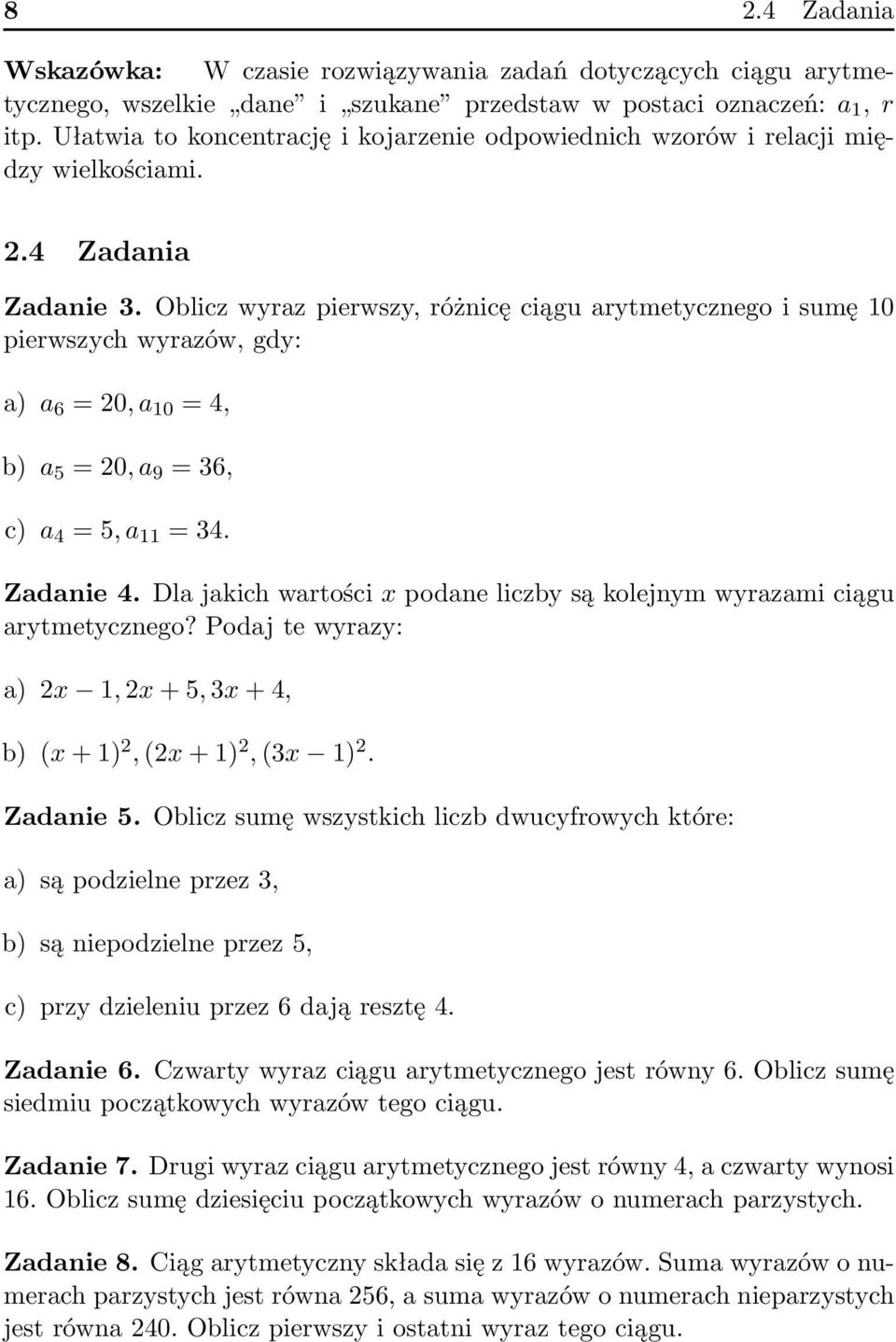 Oblicz wyraz pierwszy, różnicę ciągu arytmetycznego i sumę 10 pierwszych wyrazów, gdy: a) a 6 = 20, a 10 = 4, b) a 5 = 20, a 9 = 36, c) a 4 = 5, a 11 = 34. Zadanie 4.