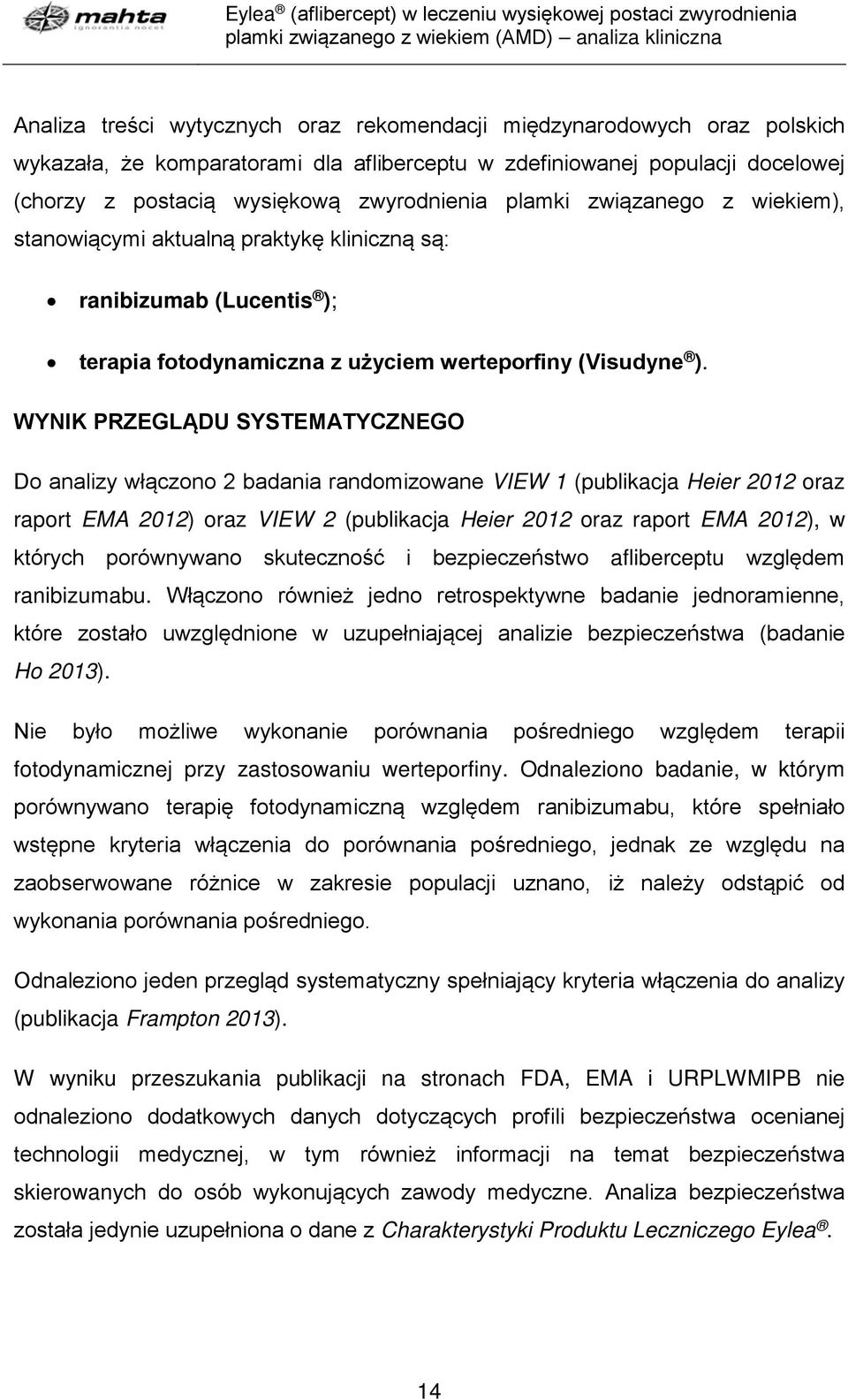 WYNIK PRZEGLĄDU SYSTEMATYCZNEGO Do analizy włączono 2 badania randomizowane (publikacja Heier 2012 oraz raport EMA 2012) oraz (publikacja Heier 2012 oraz raport EMA 2012), w których porównywano