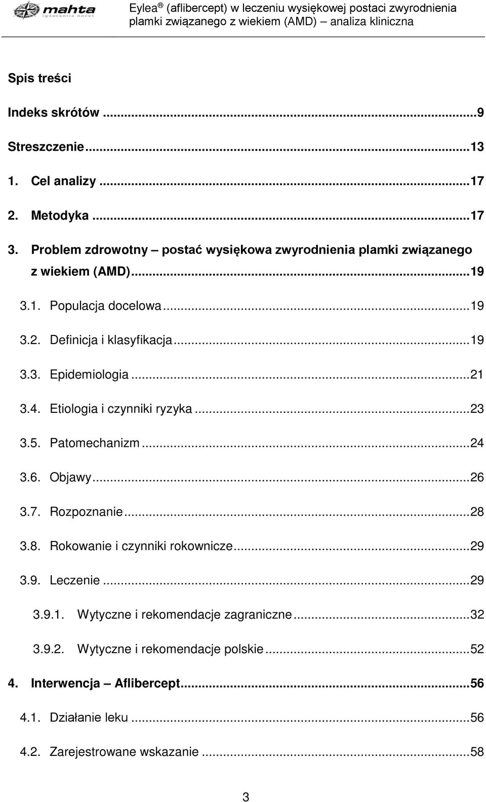 .. 21 3.4. Etiologia i czynniki ryzyka... 23 3.5. Patomechanizm... 24 3.6. Objawy... 26 3.7. Rozpoznanie... 28 3.8. Rokowanie i czynniki rokownicze... 29 