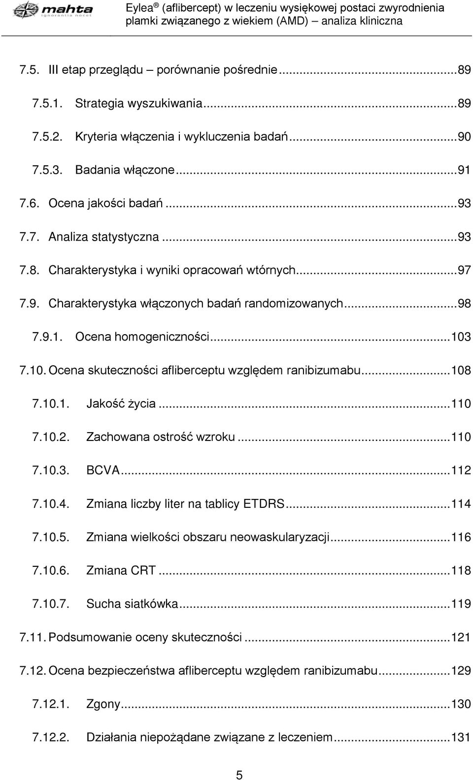 7.10. Ocena skuteczności afliberceptu względem ranibizumabu... 108 7.10.1. Jakość życia... 110 7.10.2. Zachowana ostrość wzroku... 110 7.10.3. BCVA... 112 7.10.4. Zmiana liczby liter na tablicy ETDRS.