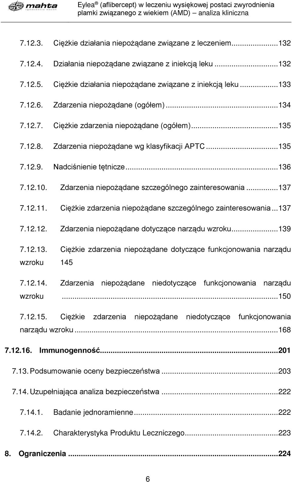 Zdarzenia niepożądane szczególnego zainteresowania... 137 7.12.11. Ciężkie zdarzenia niepożądane szczególnego zainteresowania... 137 7.12.12. Zdarzenia niepożądane dotyczące narządu wzroku... 139 7.