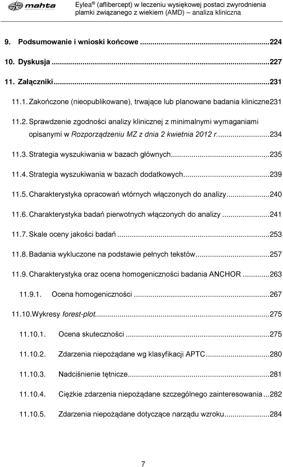 Charakterystyka badań pierwotnych włączonych do analizy... 241 11.7. Skale oceny jakości badań... 253 11.8. Badania wykluczone na podstawie pełnych tekstów... 257 11.9.