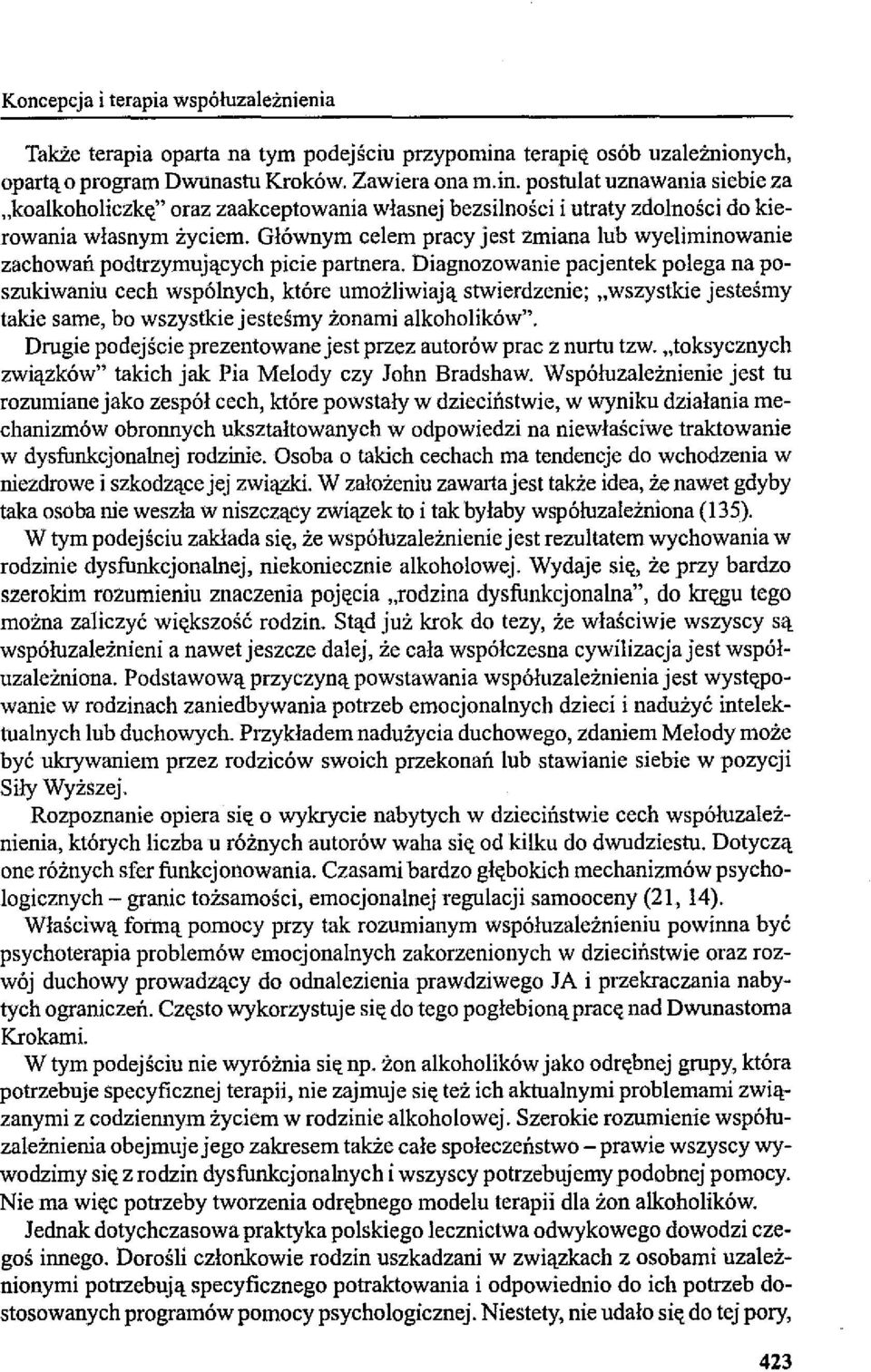 postulat uznawania siebie za "koalkoholiczkę" oraz zaakceptowania własnej bezsilności i utraty zdolności do kierowania własnym życiem.