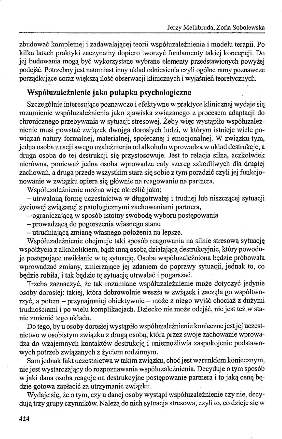 Potrzebny jest natomiast inny układ odniesienia czyli ogólne ramy poznawcze porządkujące coraz większą ilość obserwacji klinicznych i wyjaśnień teoretycznych.