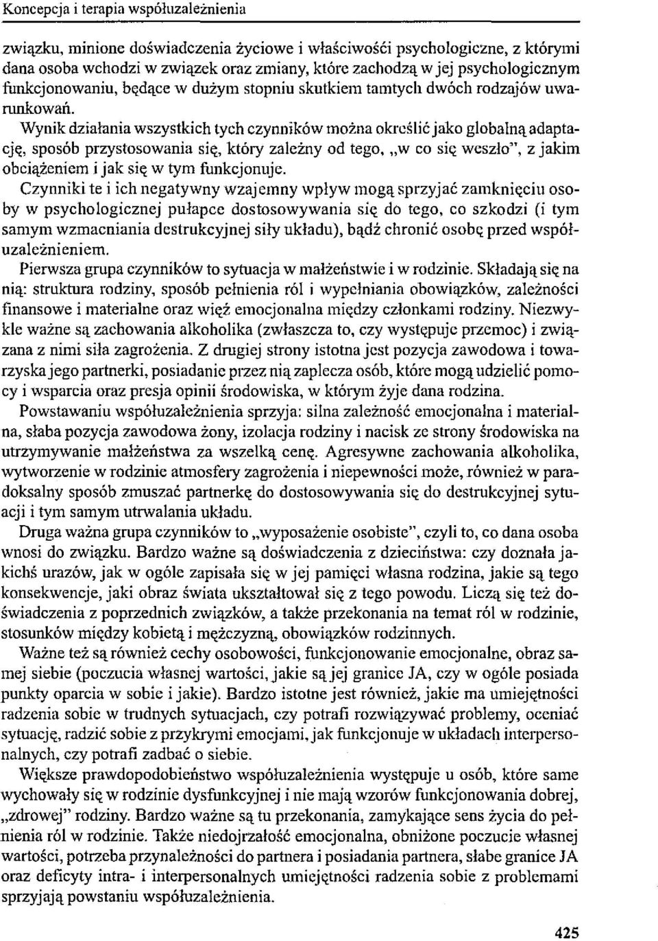 Wynik działania wszystkich tych czynników można określić jako globalną adaptację, sposób przystosowania się, który zależny od tego, "w co się weszło", z jakim obciążeniem i jak się w tym funkcjonuje.