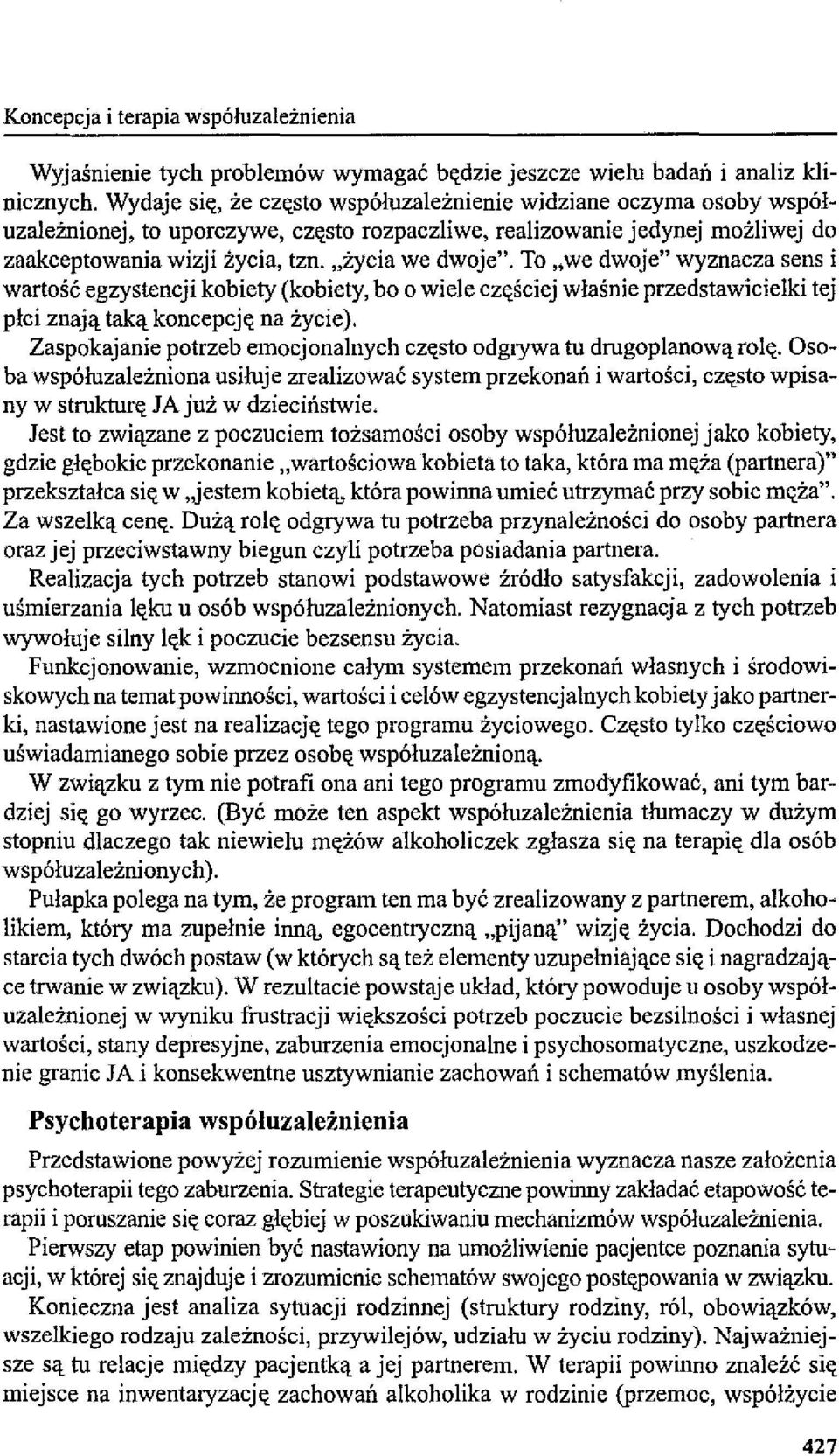 To "we dwoje" wyznacza sens i wartość egzystencji kobiety (kobiety, bo o wiele cz"ściej właśnie przedstawicielki tej płci znają taką koncepcj" na życie).