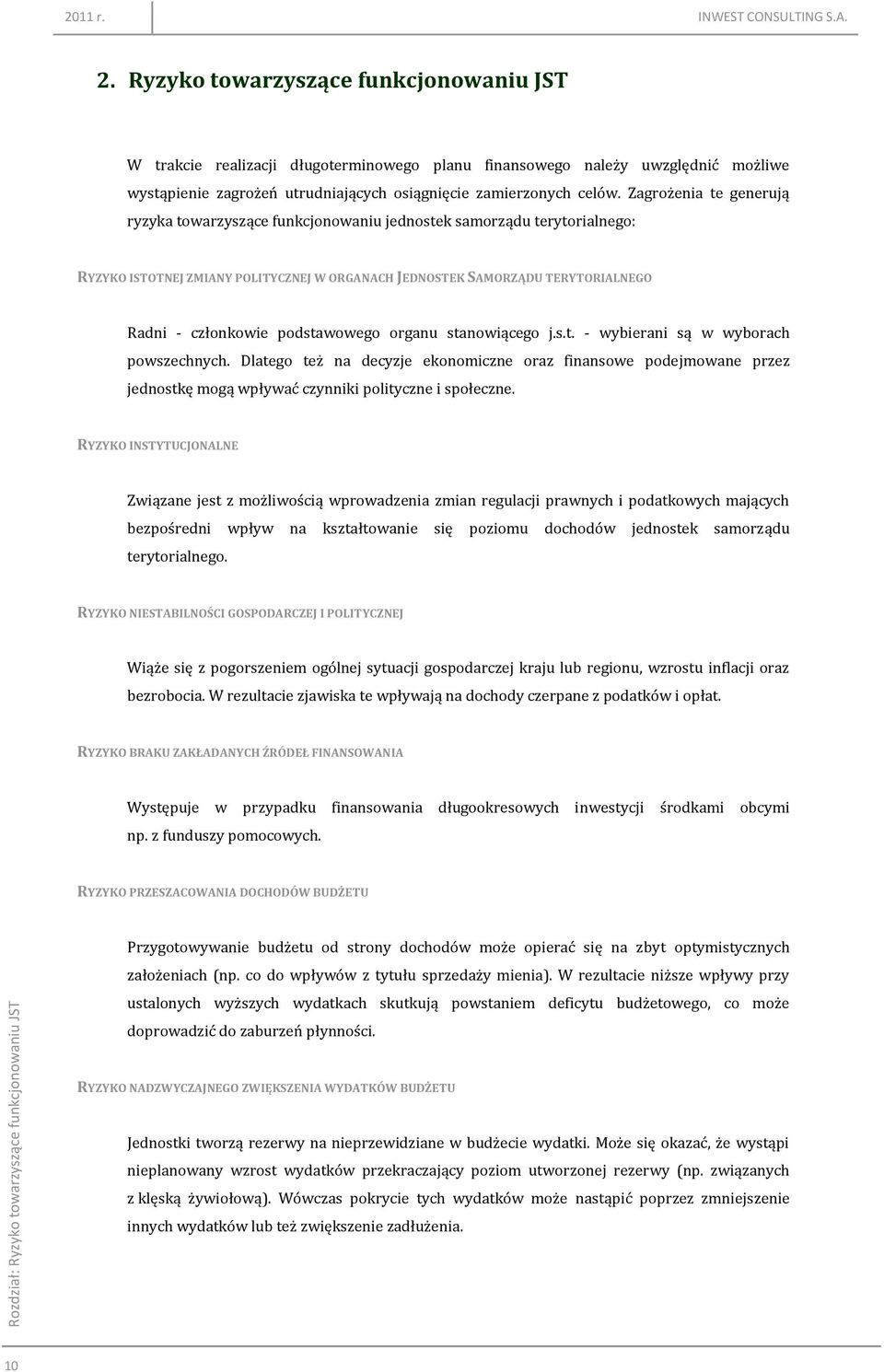 Ryzyko towarzyszące funkcjonowaniu JST W trakcie realizacji długoterminowego planu finansowego należy uwzględnić możliwe wystąpienie zagrożeń utrudniających osiągnięcie zamierzonych celów.