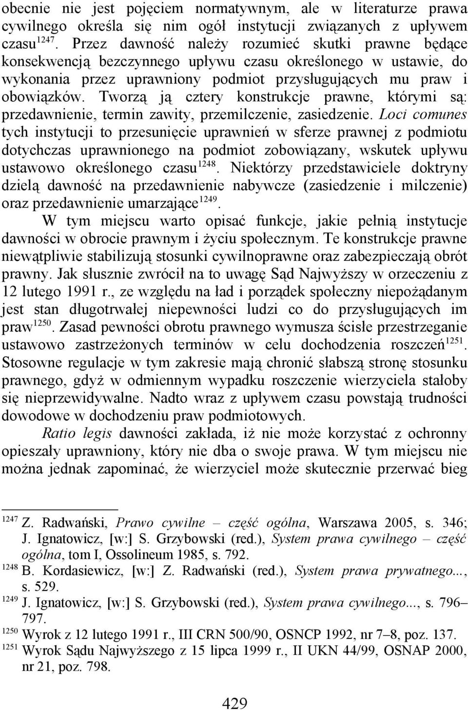 Tworzą ją cztery konstrukcje prawne, którymi są: przedawnienie, termin zawity, przemilczenie, zasiedzenie.