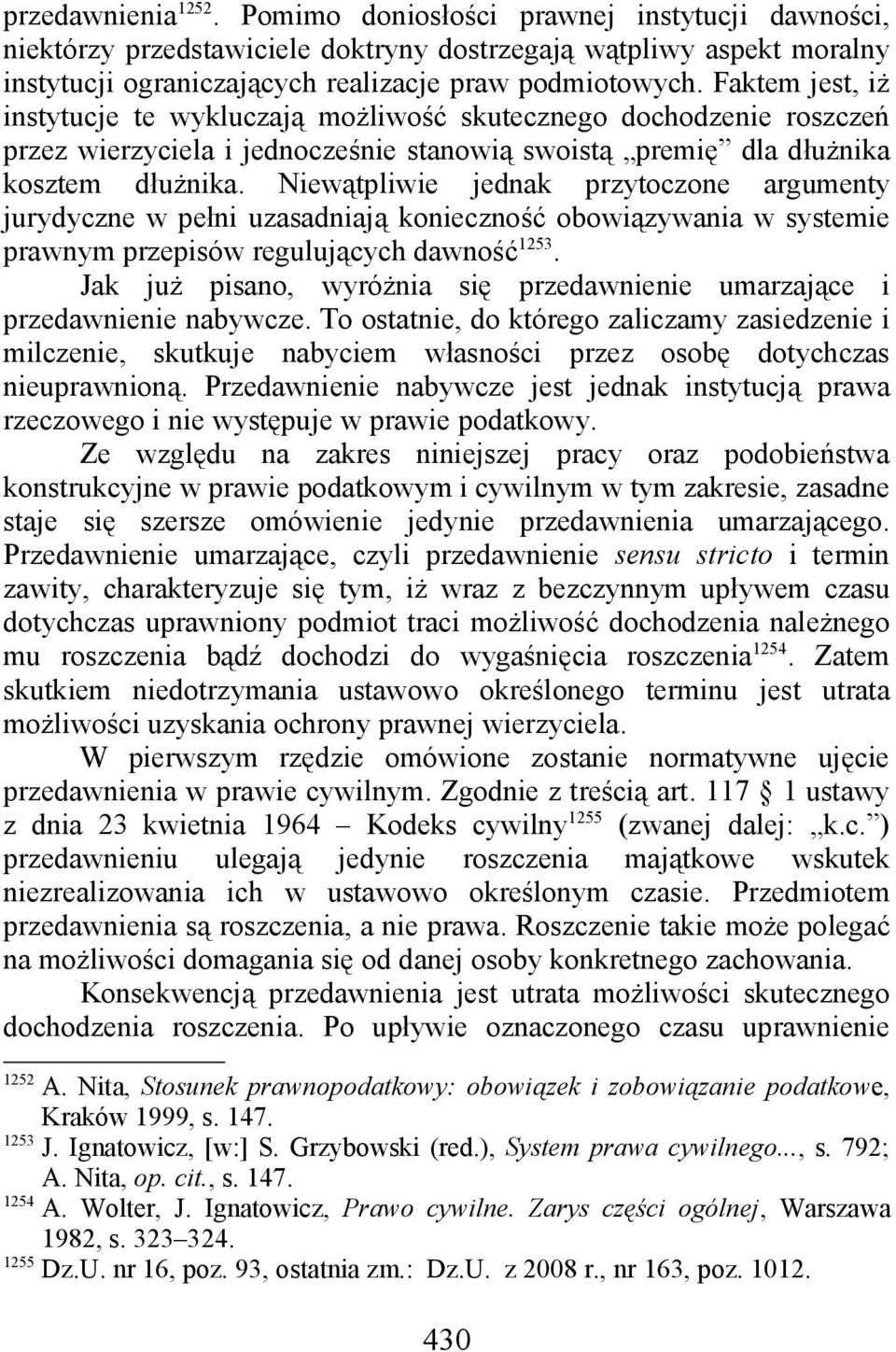 Niewątpliwie jednak przytoczone argumenty jurydyczne w pełni uzasadniają konieczność obowiązywania w systemie prawnym przepisów regulujących dawność 1253.
