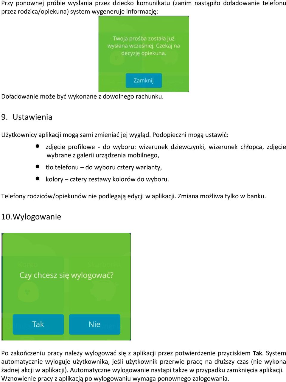 Podopieczni mogą ustawid: zdjęcie profilowe - do wyboru: wizerunek dziewczynki, wizerunek chłopca, zdjęcie wybrane z galerii urządzenia mobilnego, tło telefonu do wyboru cztery warianty, kolory