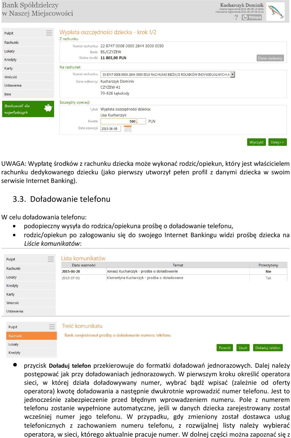 3. Doładowanie telefonu W celu doładowania telefonu: podopieczny wysyła do rodzica/opiekuna prośbę o doładowanie telefonu, rodzic/opiekun po zalogowaniu się do swojego Internet Bankingu widzi prośbę