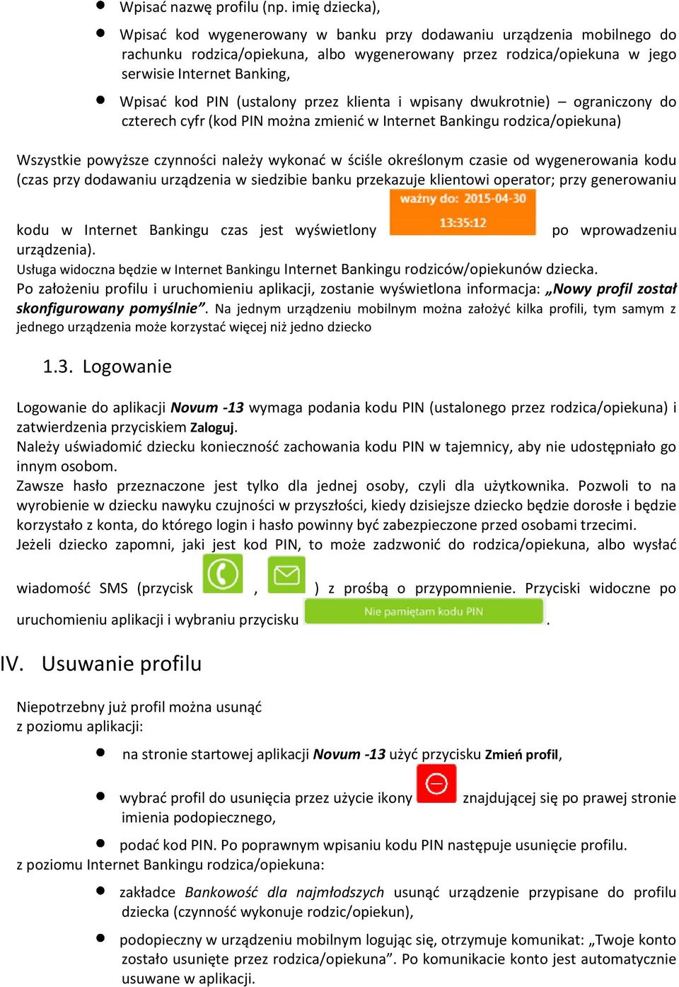 PIN (ustalony przez klienta i wpisany dwukrotnie) ograniczony do czterech cyfr (kod PIN można zmienid w Internet Bankingu rodzica/opiekuna) Wszystkie powyższe czynności należy wykonad w ściśle