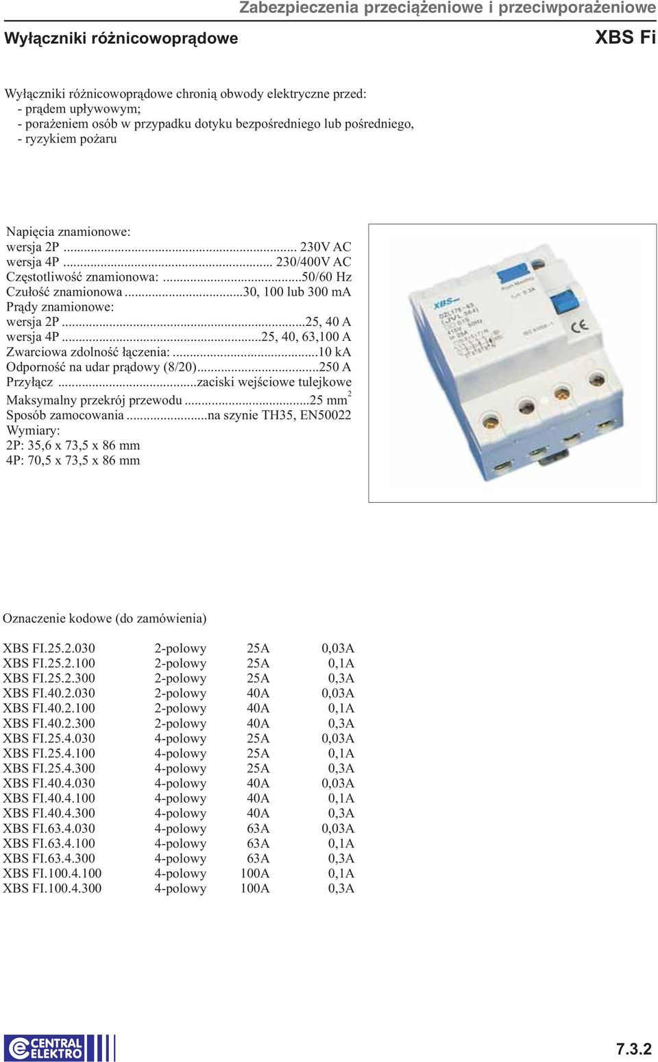 ..0, 00 lub 00 ma Prądy znamionowe: wersja P...5, 0 A wersja P...5, 0, 6,00 A Zwarciowa zdolność łączenia:...0 ka Odporność na udar prądowy (8/0)...50 A Przyłącz.