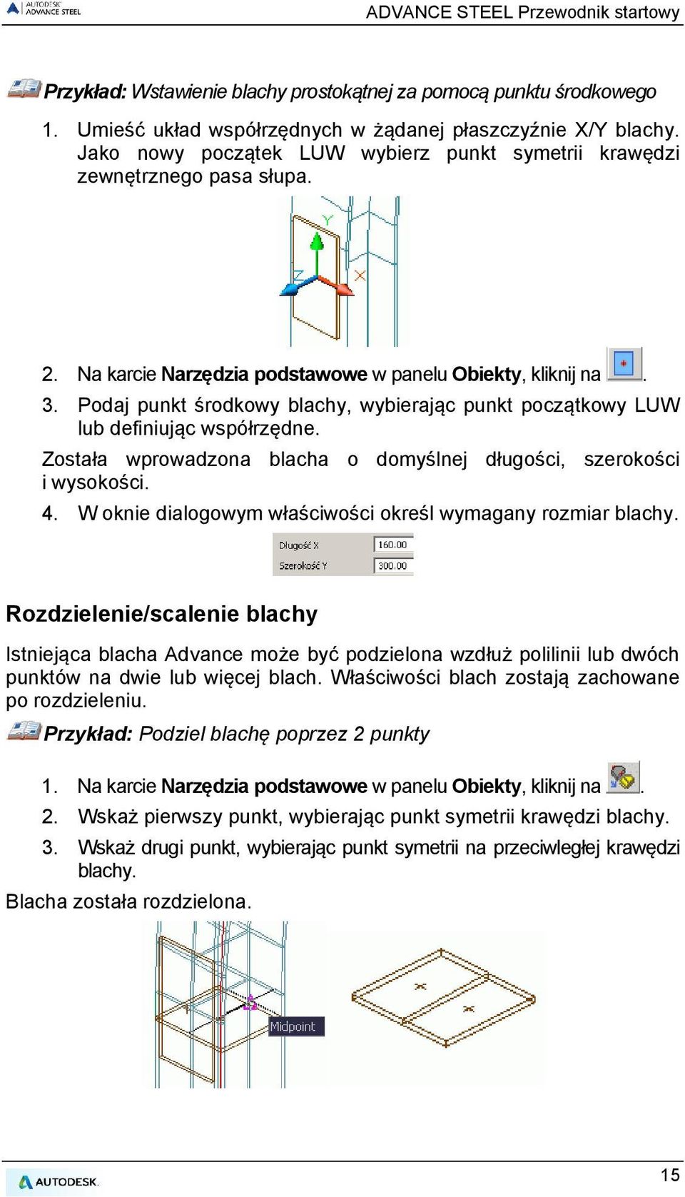 Podaj punkt środkowy blachy, wybierając punkt początkowy LUW lub definiując współrzędne. Została wprowadzona blacha o domyślnej długości, szerokości i wysokości. 4.