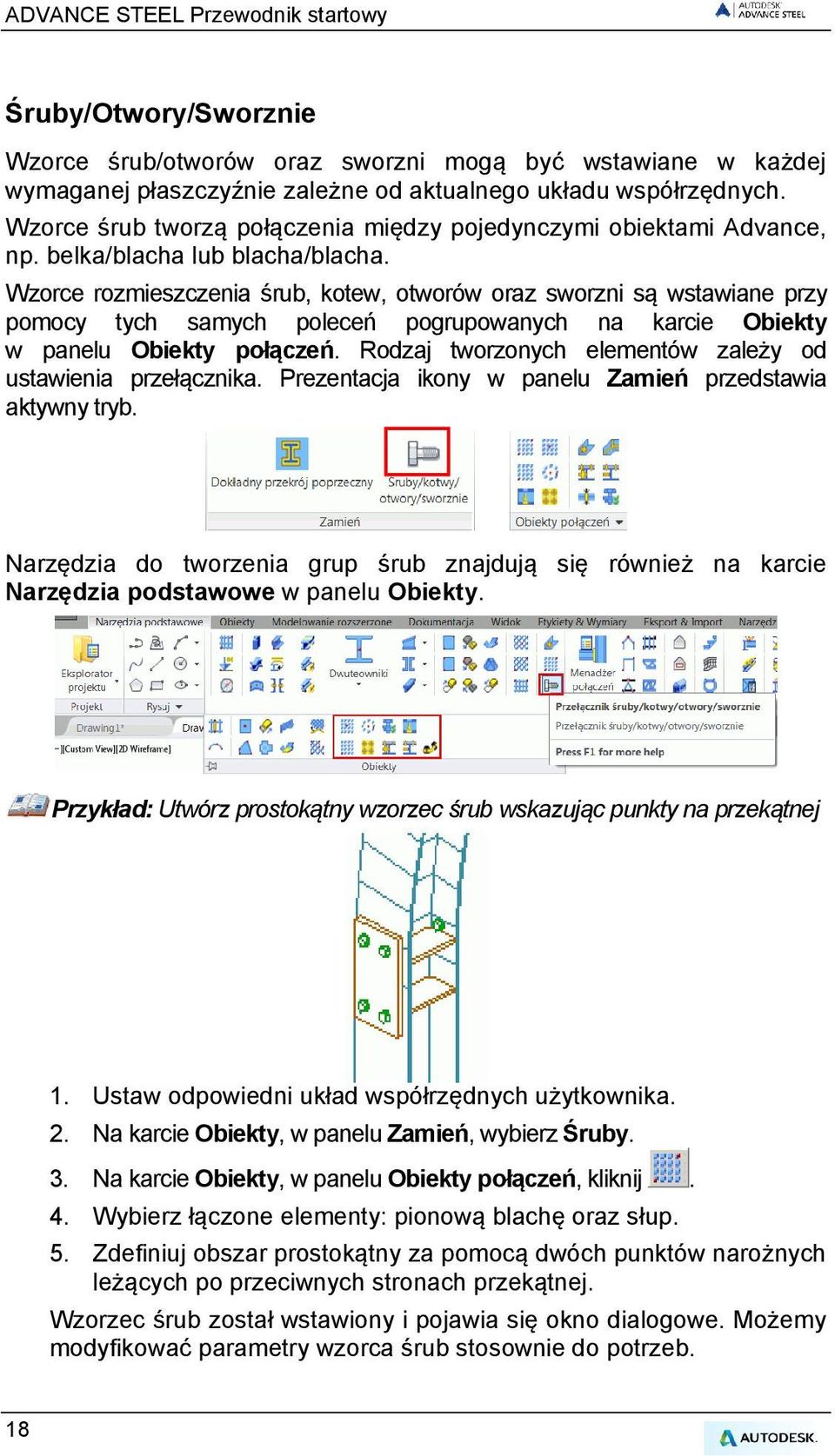 Wzorce rozmieszczenia śrub, kotew, otworów oraz sworzni są wstawiane przy pomocy tych samych poleceń pogrupowanych na karcie Obiekty w panelu Obiekty połączeń.