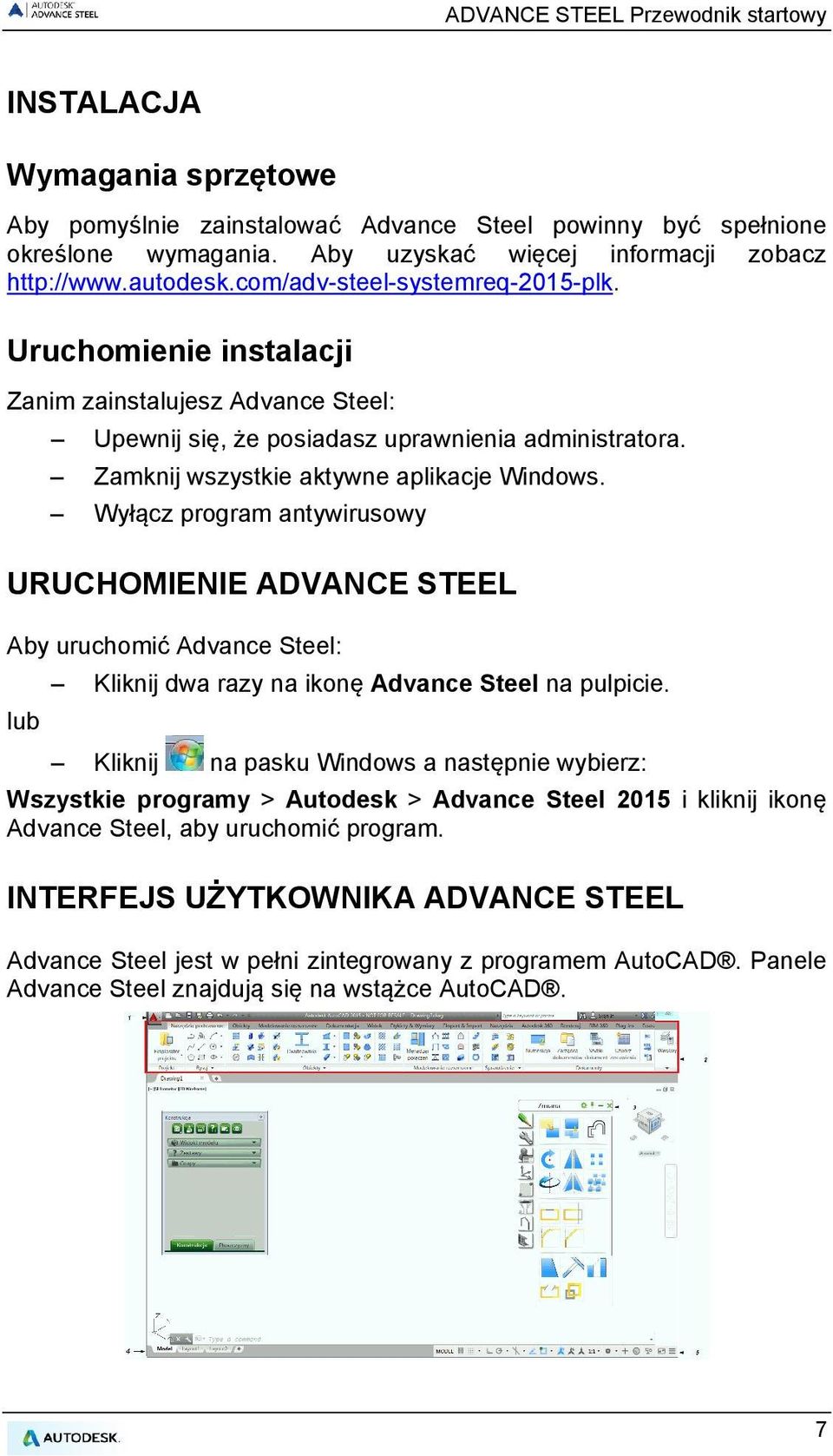 Wyłącz program antywirusowy URUCHOMIENIE ADVANCE STEEL Aby uruchomić Advance Steel: Kliknij dwa razy na ikonę Advance Steel na pulpicie.