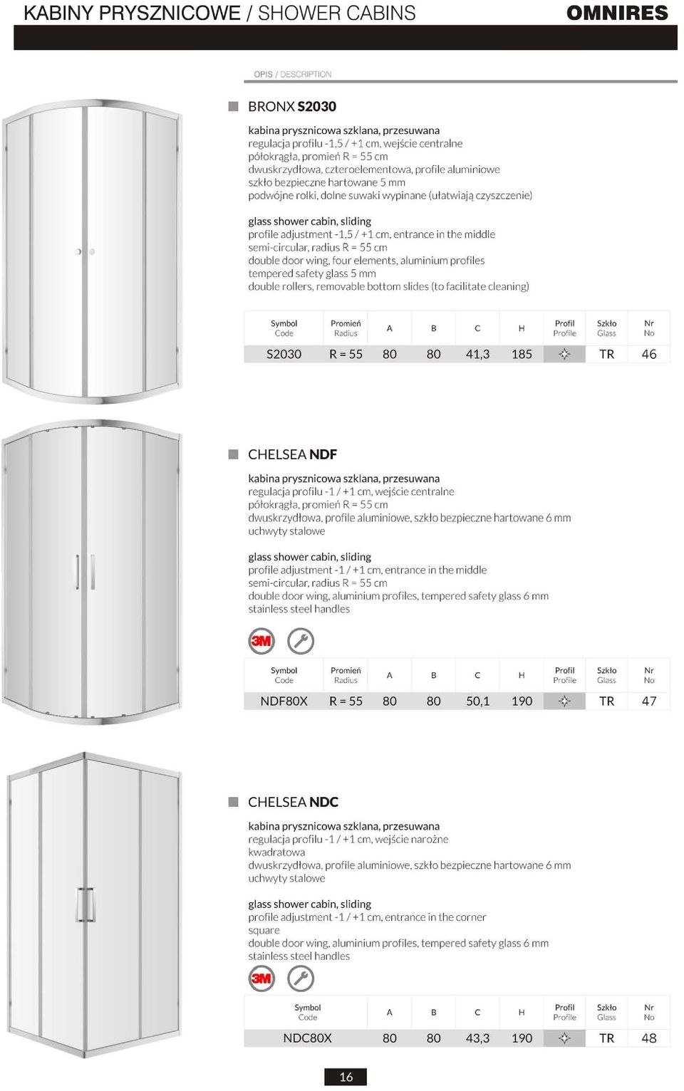 entrance in the middle semi-circular, radiu s R =55 cm double door win g, four elements, aluminium prof il es tempered safety glass 5 mm double rollers, removable bottom slides (to facilitate
