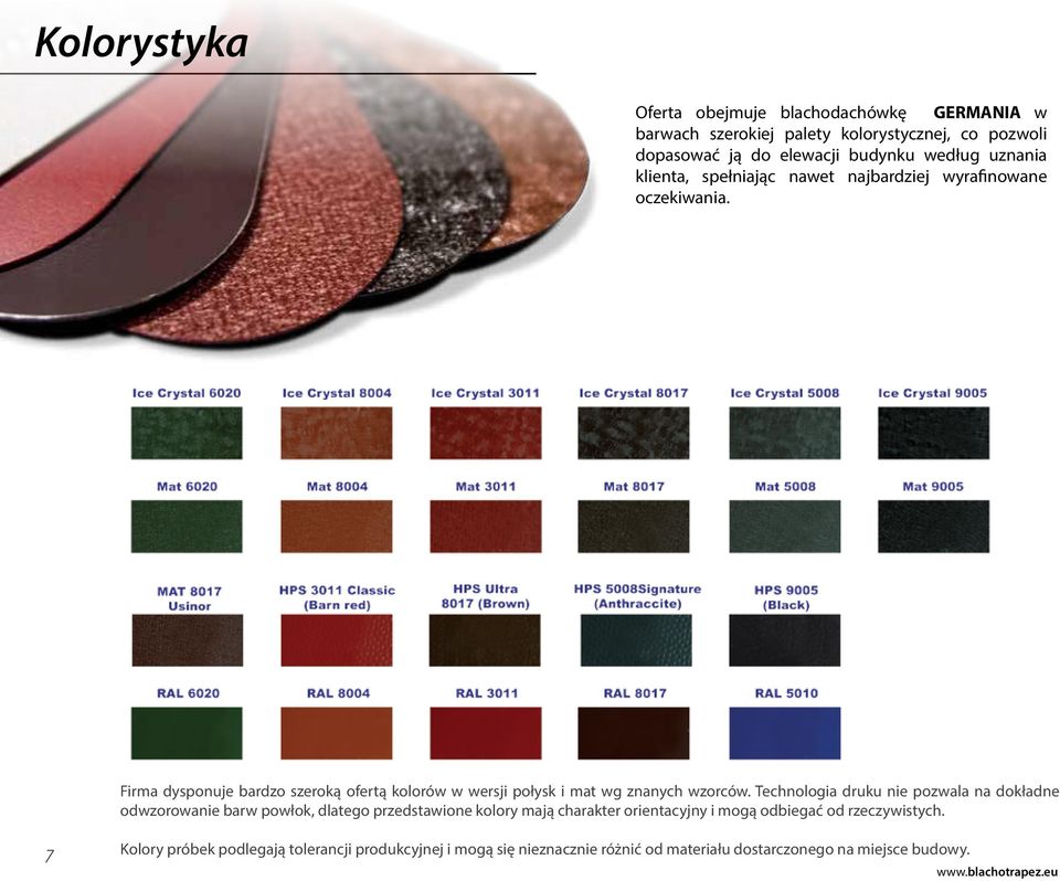 Firma dysponuje bardzo szeroką ofertą kolorów w wersji połysk i mat wg znanych wzorców.