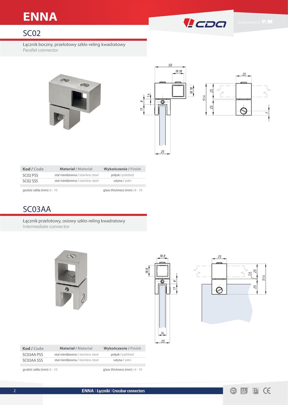 (mm): 6-10 glass thickness (mm) : 6-10 CDA/CB01ADJ SC03AA Łącznik przelotowy, osiowy szkło-reling kwadratowy Intermediate connector 18.8 18.8 17 8 1.4 51.