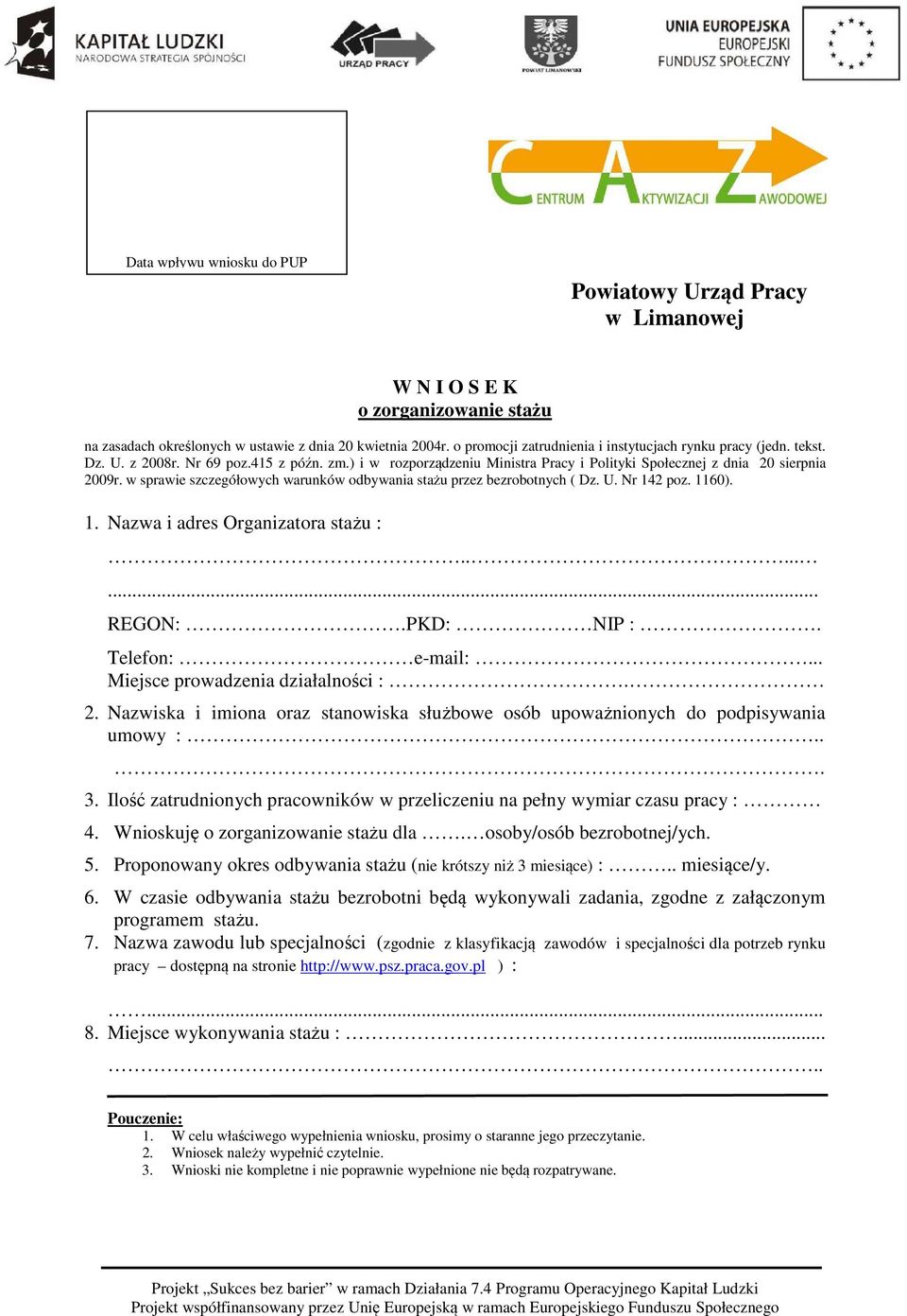 w sprawie szczegółowych warunków odbywania stażu przez bezrobotnych ( Dz. U. Nr 142 poz. 1160). 1. Nazwa i adres Organizatora stażu :........ REGON:.PKD: NIP :. Telefon: e-mail:.