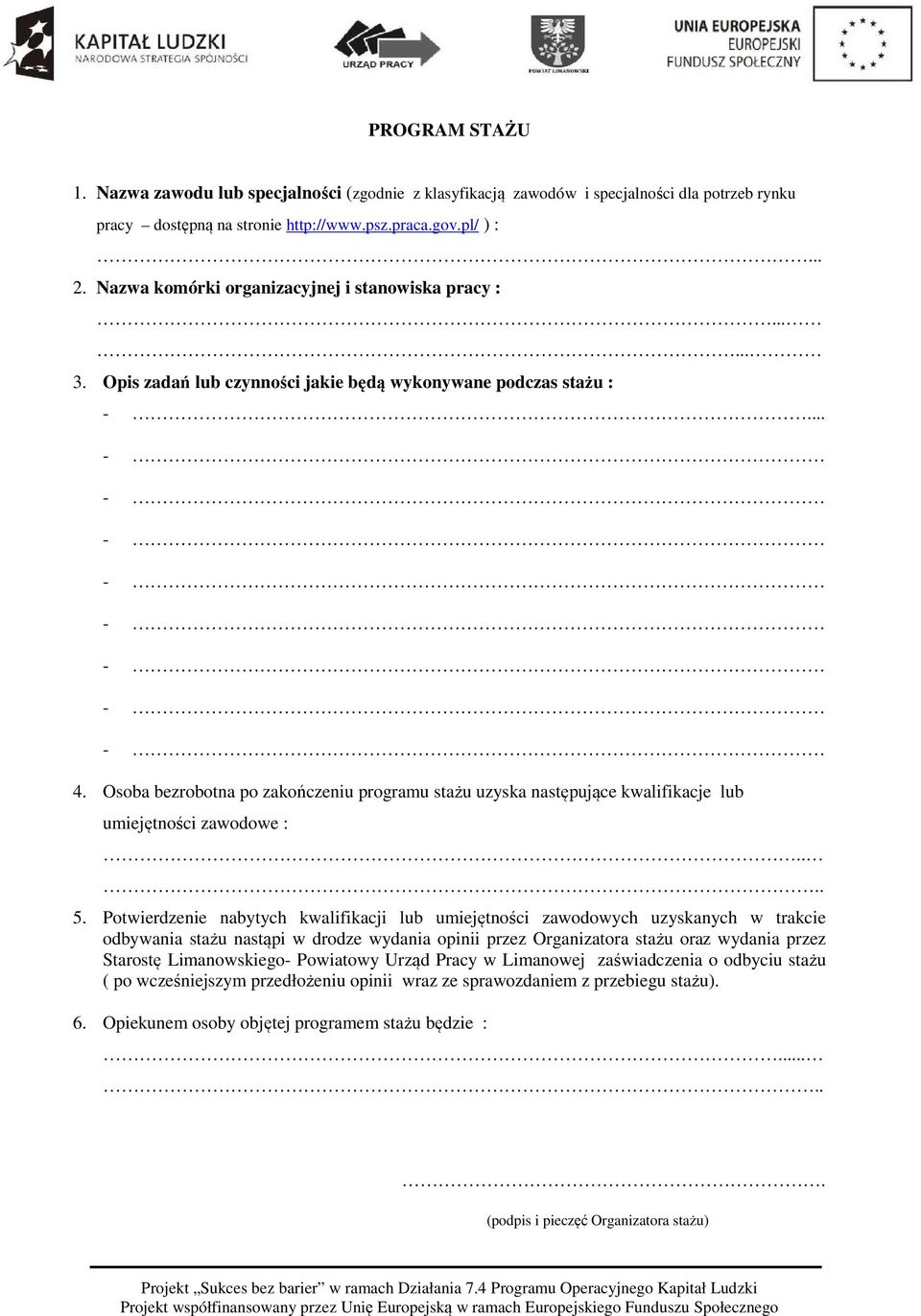 Osoba bezrobotna po zakończeniu programu stażu uzyska następujące kwalifikacje lub umiejętności zawodowe :.... 5.